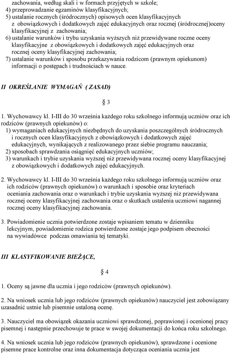 obowiązkowych i dodatkowych zajęć edukacyjnych oraz rocznej oceny klasyfikacyjnej zachowania; 7) ustalanie warunków i sposobu przekazywania rodzicom (prawnym opiekunom) informacji o postępach i