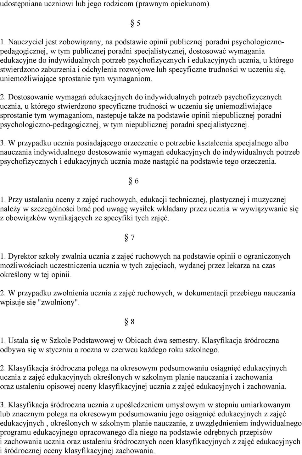 psychofizycznych i edukacyjnych ucznia, u którego stwierdzono zaburzenia i odchylenia rozwojowe lub specyficzne trudności w uczeniu się, uniemożliwiające sprostanie tym wymaganiom. 2.