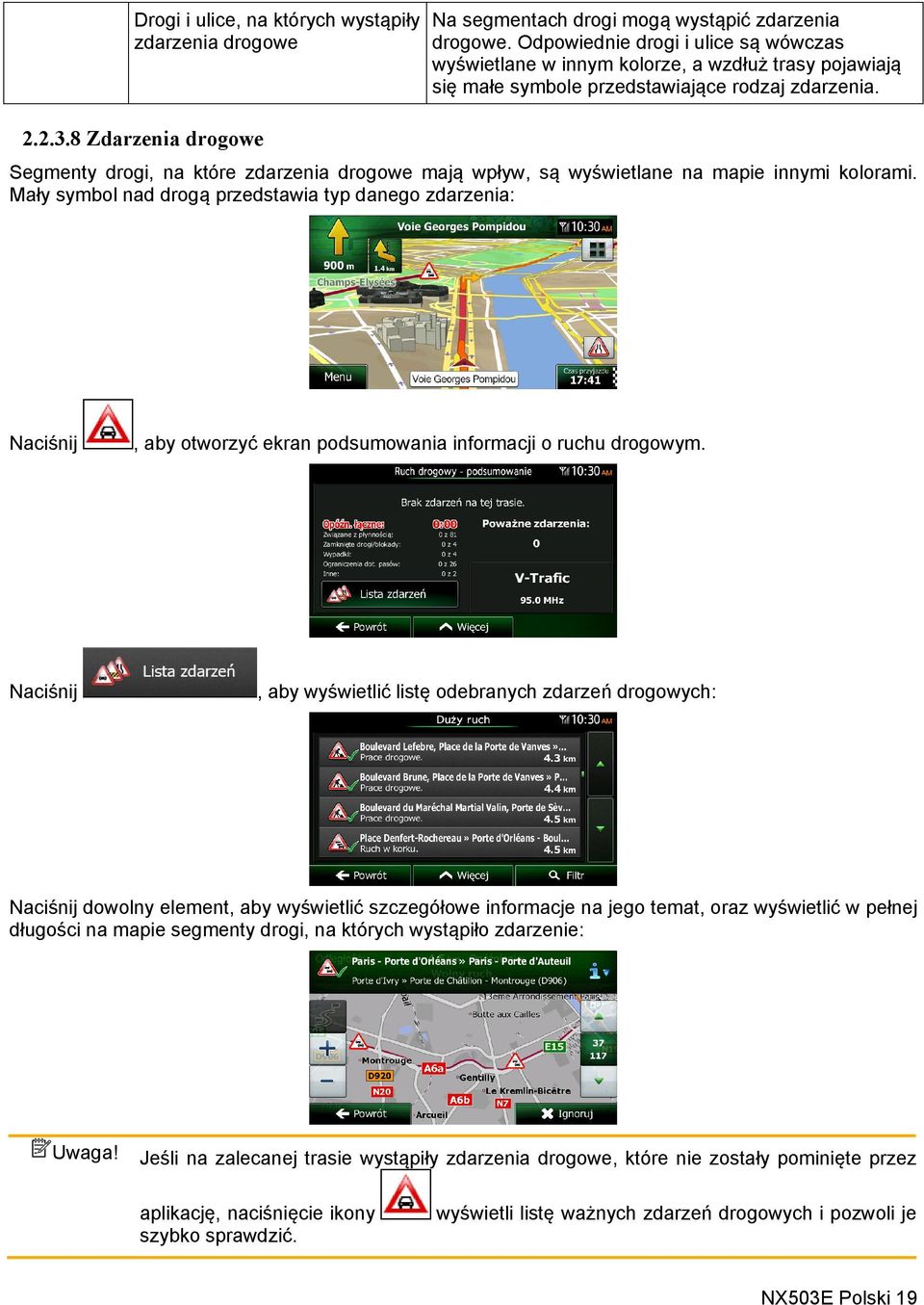 8 Zdarzenia drogowe Segmenty drogi, na które zdarzenia drogowe mają wpływ, są wyświetlane na mapie innymi kolorami.