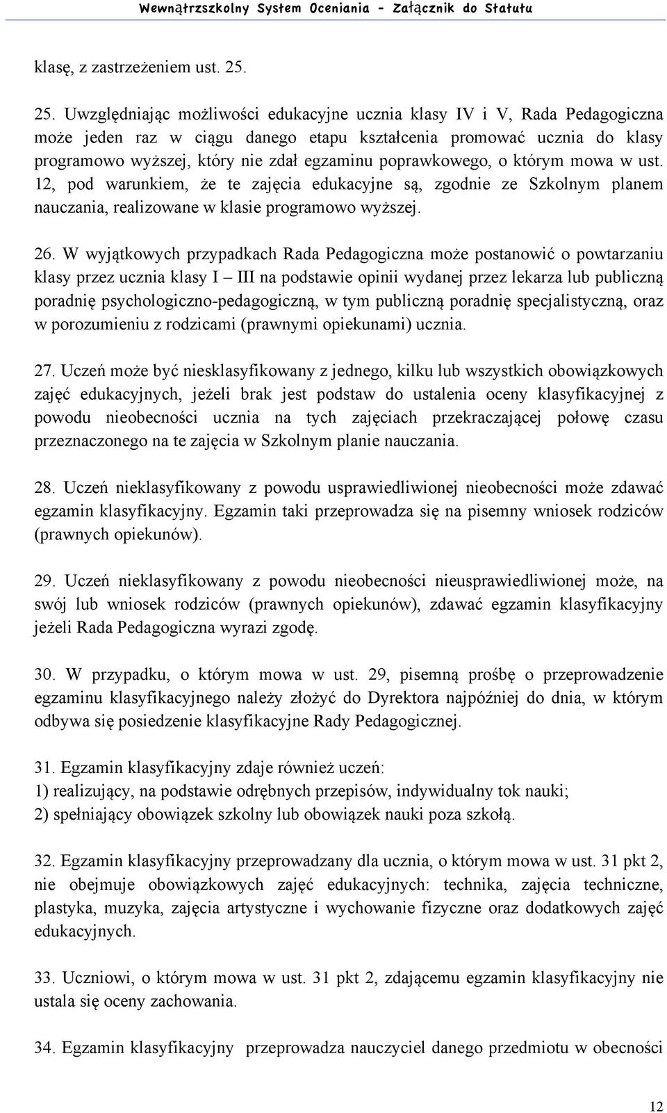 poprawkowego, o którym mowa w ust. 12, pod warunkiem, że te zajęcia edukacyjne są, zgodnie ze Szkolnym planem nauczania, realizowane w klasie programowo wyższej. 26.