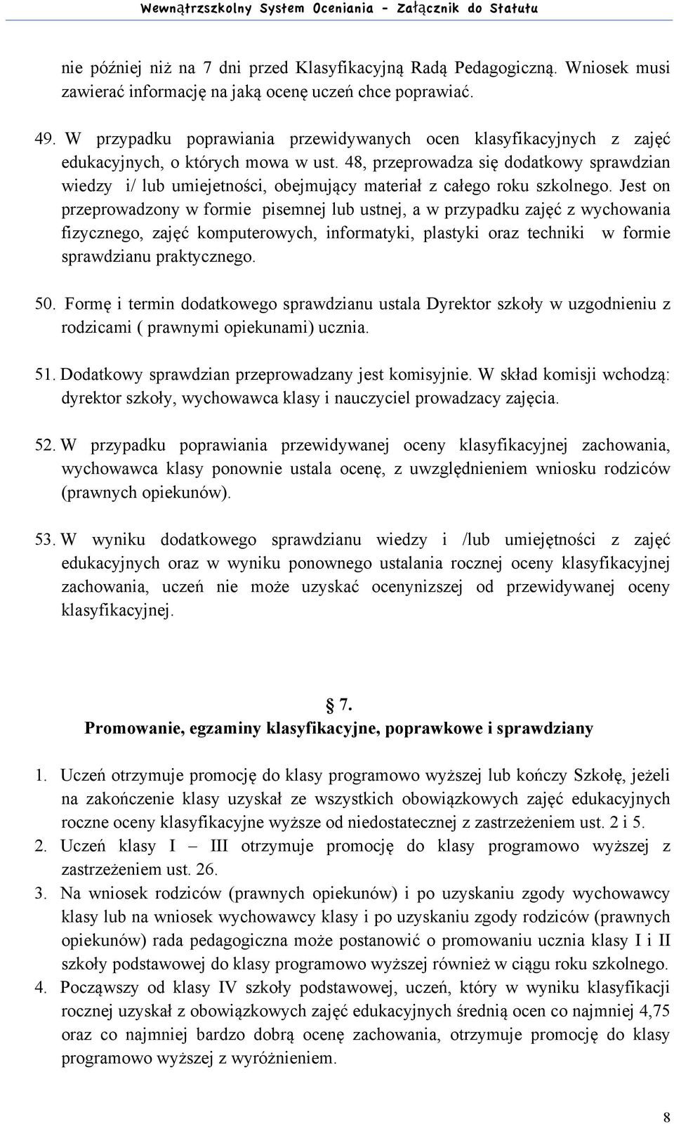 48, przeprowadza się dodatkowy sprawdzian wiedzy i/ lub umiejetności, obejmujący materiał z całego roku szkolnego.