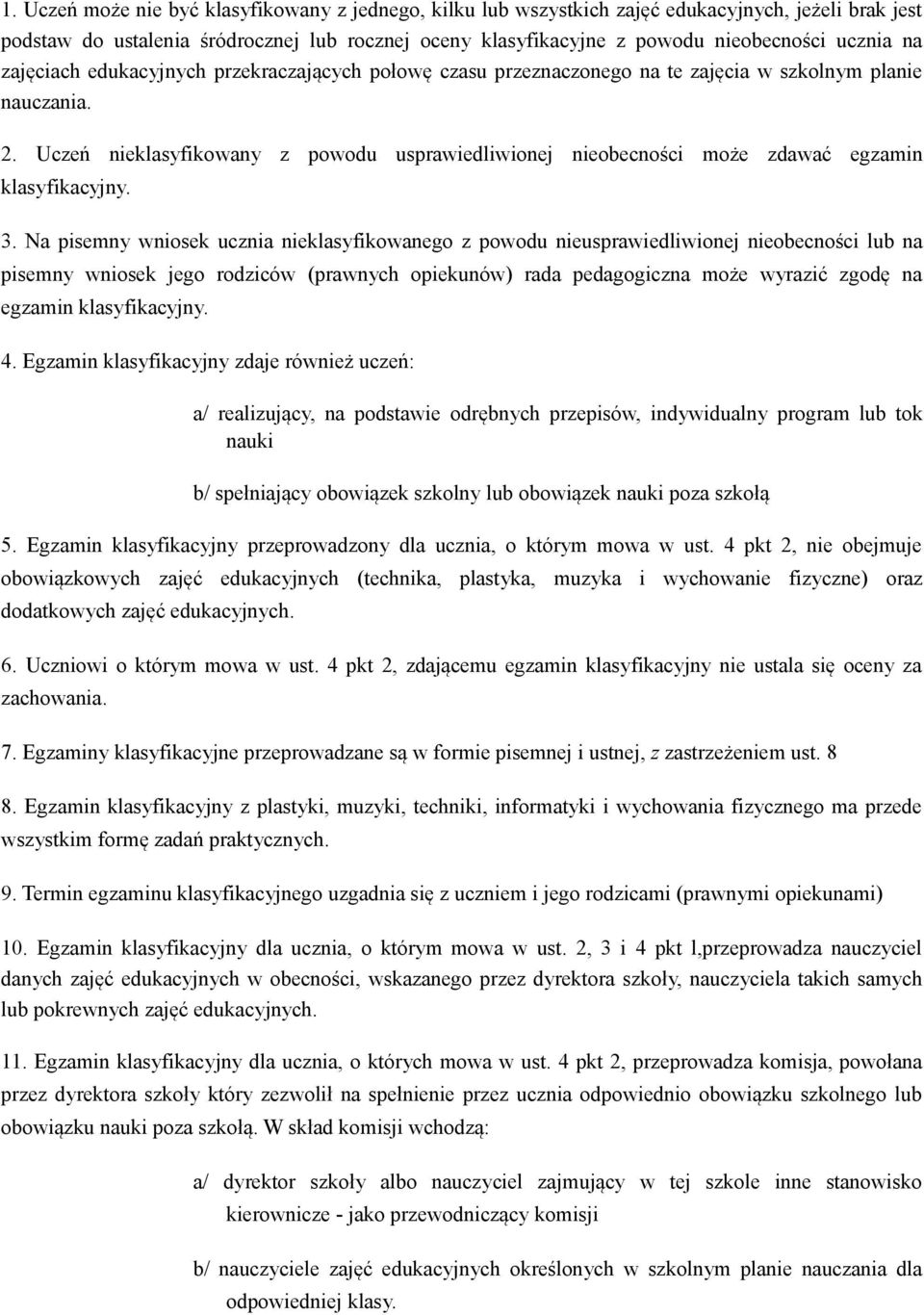 Uczeń nieklasyfikowany z powodu usprawiedliwionej nieobecności może zdawać egzamin klasyfikacyjny. 3.