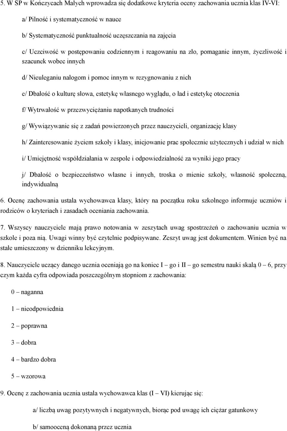 estetykę własnego wyglądu, o ład i estetykę otoczenia f/ Wytrwałość w przezwyciężaniu napotkanych trudności g/ Wywiązywanie się z zadań powierzonych przez nauczycieli, organizację klasy h/