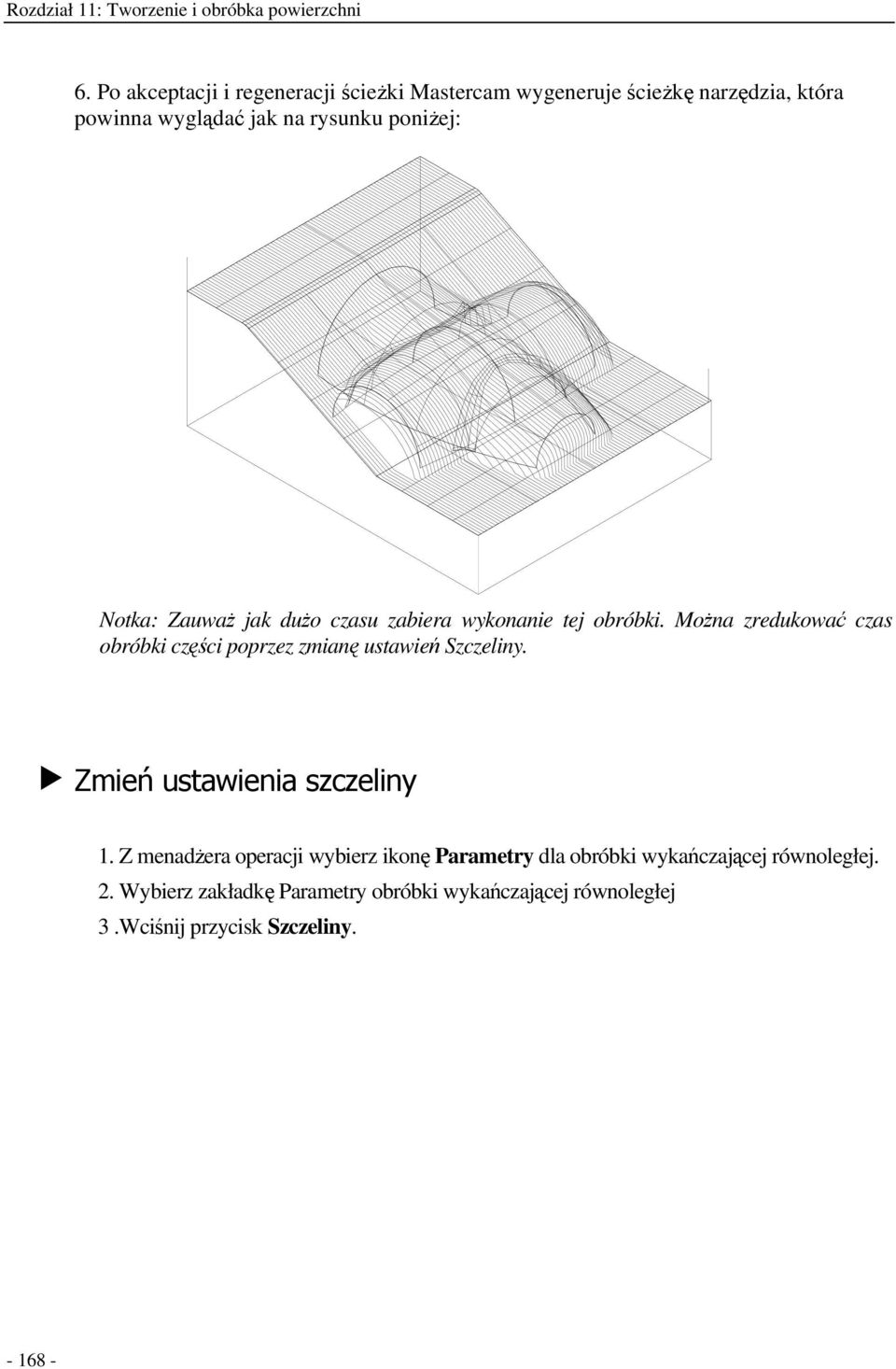 Mona zredukowa czas obróbki czci poprzez zmian ustawie Szczeliny.,+ 1.