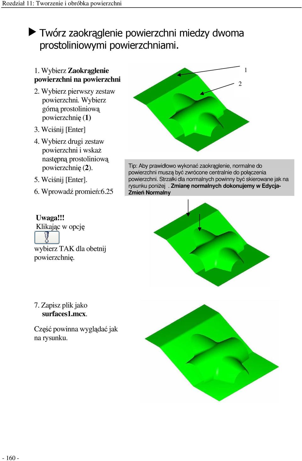 25 Tip: Aby prawidłowo wykona zaokrglenie, normalne do powierzchni musz by zwrócone centralnie do połczenia powierzchni.