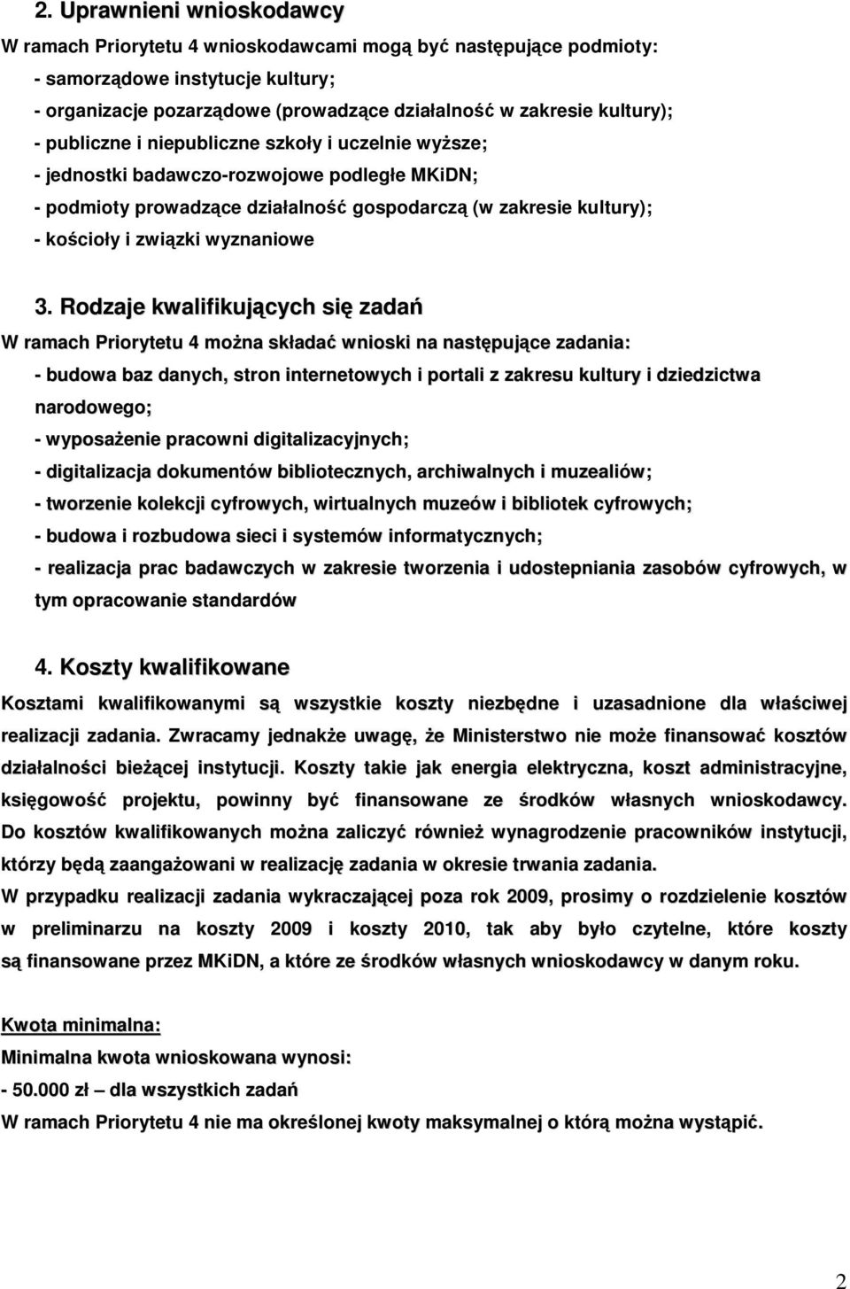 3. Rodzaje kwalifikujących się zadań W ramach Priorytetu 4 można składać wnioski na następujące zadania: - budowa baz danych, stron internetowych i portali z zakresu kultury i dziedzictwa narodowego;