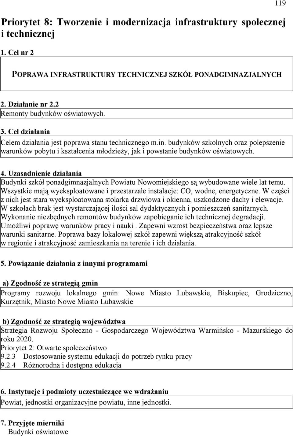 budynków szkolnych oraz polepszenie warunków pobytu i kształcenia młodzieży, jak i powstanie budynków oświatowych. 4.