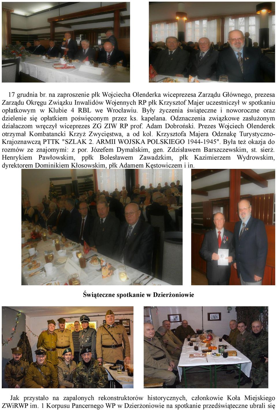 Wrocławiu. Były życzenia świąteczne i noworoczne oraz dzielenie się opłatkiem poświęconym przez ks. kapelana. Odznaczenia związkowe zasłużonym działaczom wręczył wiceprezes ZG ZIW RP prof.