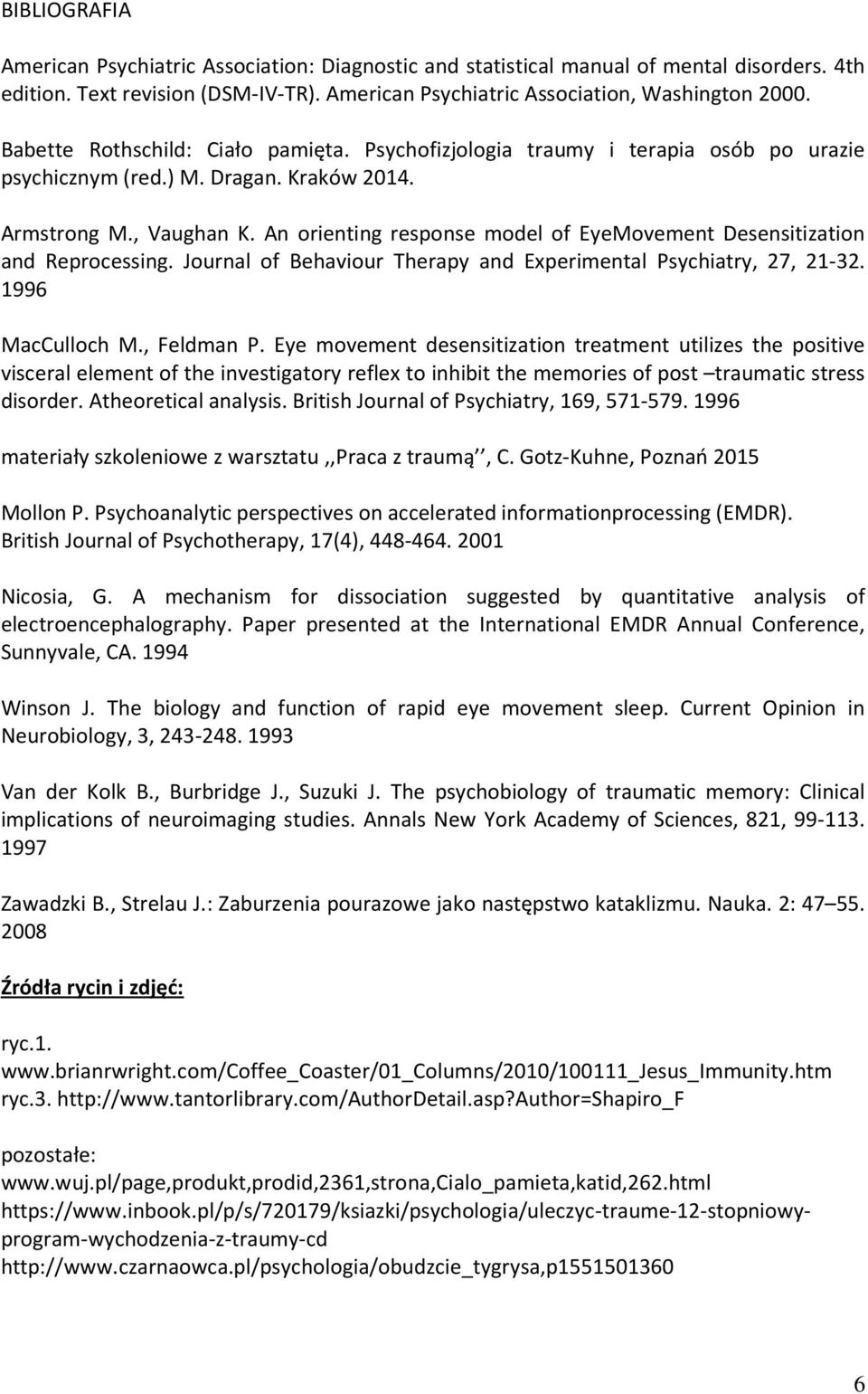 An orienting response model of EyeMovement Desensitization and Reprocessing. Journal of Behaviour Therapy and Experimental Psychiatry, 27, 21-32. 1996 MacCulloch M., Feldman P.