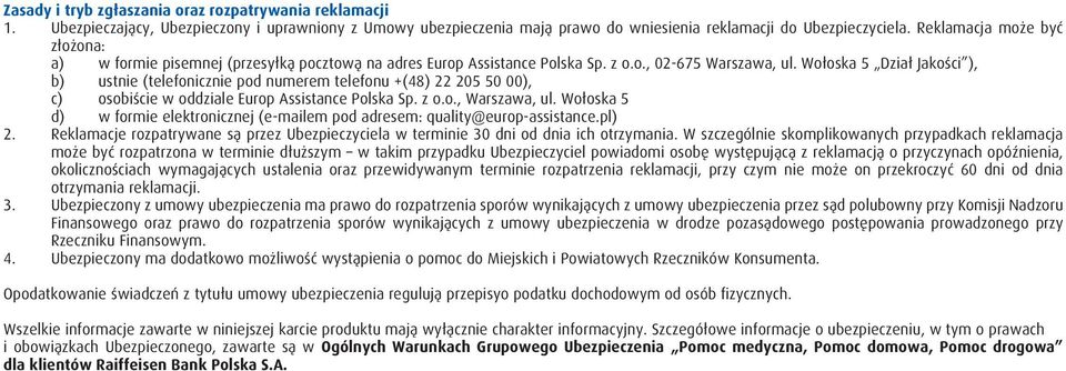 Wołoska 5 Dział Jakości ), b) ustnie (telefonicznie pod numerem telefonu +(48) 22 205 50 00), c) osobiście w oddziale Europ Assistance Polska Sp. z o.o., Warszawa, ul.