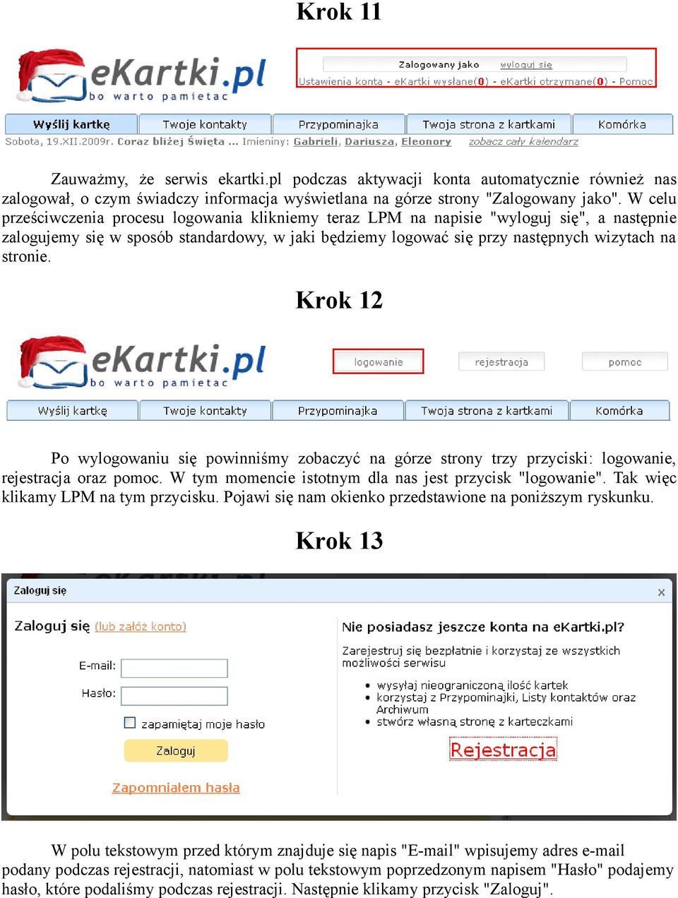 Krok 12 Po wylogowaniu się powinniśmy zobaczyć na górze strony trzy przyciski: logowanie, rejestracja oraz pomoc. W tym momencie istotnym dla nas jest przycisk "logowanie".