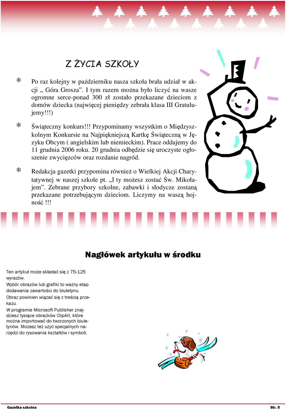 !! Przypominamy wszystkim o Międzyszkolnym Konkursie na Najpiękniejszą Kartkę Świąteczną w Języku Obcym ( angielskim lub niemieckim). Prace oddajemy do 11 grudnia 2006 roku.