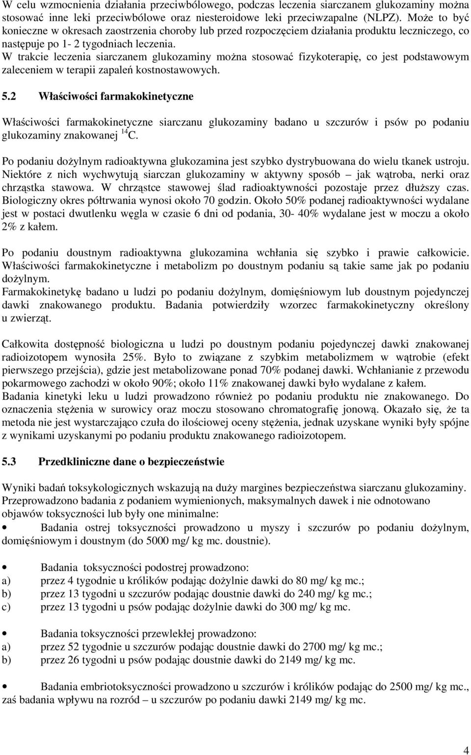 W trakcie leczenia siarczanem glukozaminy można stosować fizykoterapię, co jest podstawowym zaleceniem w terapii zapaleń kostnostawowych. 5.