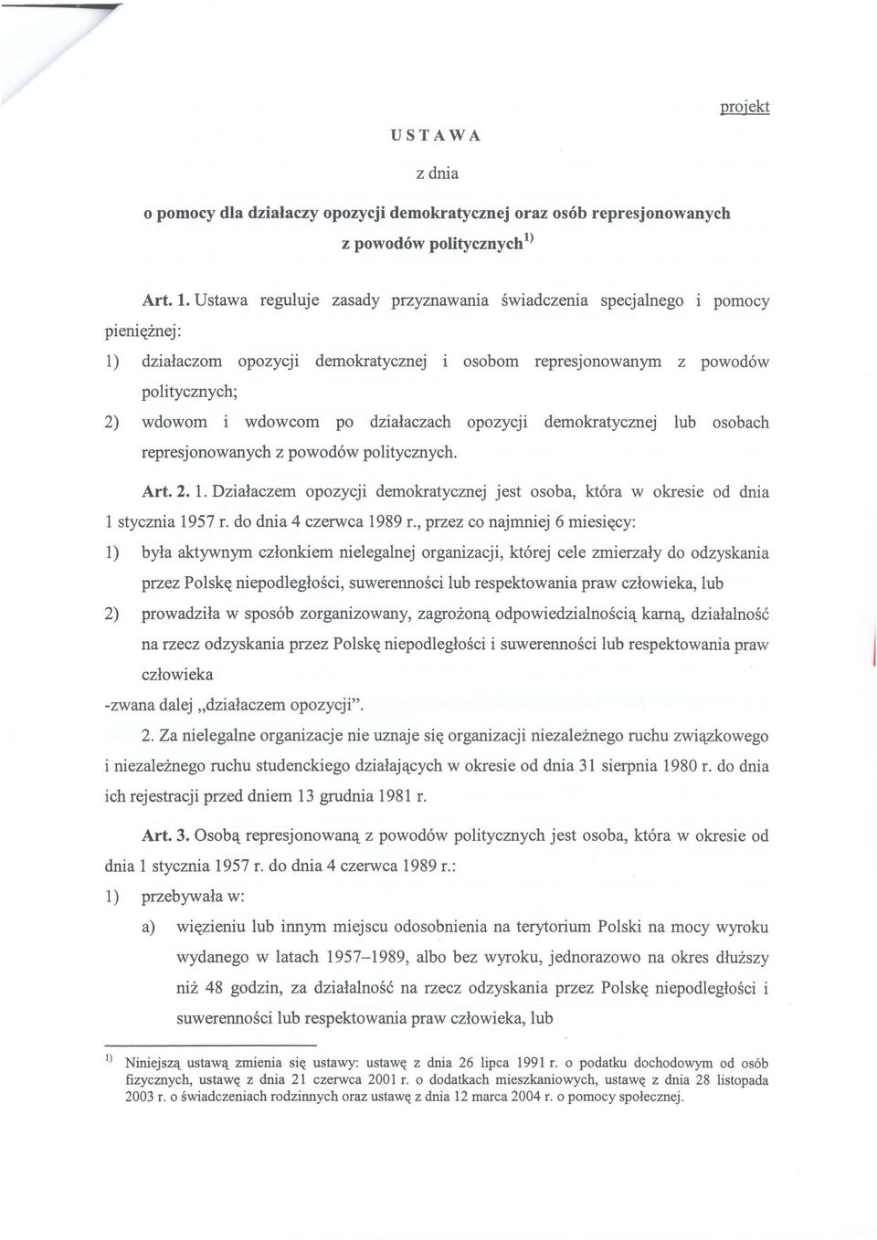 działaczach opozycji demokratycznej lub osobach represjonowanych z powodów politycznych. Art. 2. l. Działaczem opozycji demokratycznej jest osoba, która w okresie od dnia l stycznia 1957 r.