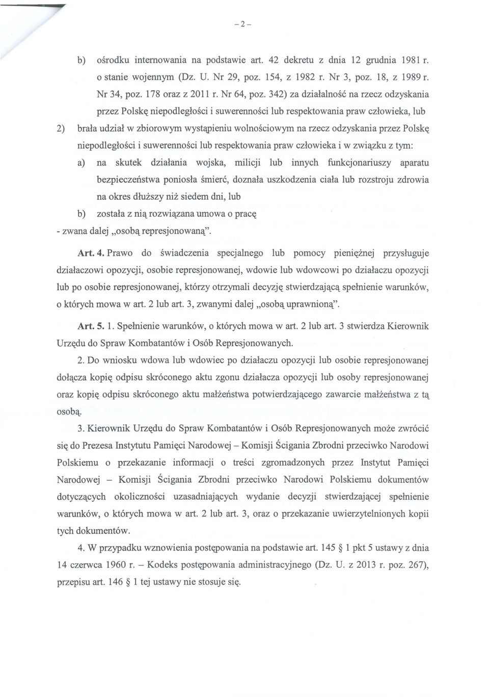 342) za działalność na rzecz odzyskania przez Polskę niepodległości i suwerenności lub respektowania praw człowieka, lub 2) brała udział w zbiorowym wystąpieniu wolnościowym na rzecz odzyskania przez