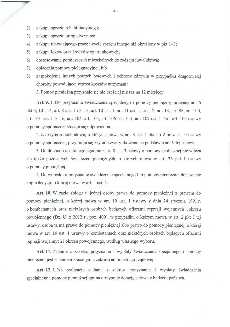 powodującej wzrost kosztów utrzymania. 3. Pornoc pieniężnąprzyznaje się nie częściej niż raz na 12 miesięcy. Art. 9. l. Do przyznania świadczenia specjalnego i pomocy pieniężnej przepisy art.