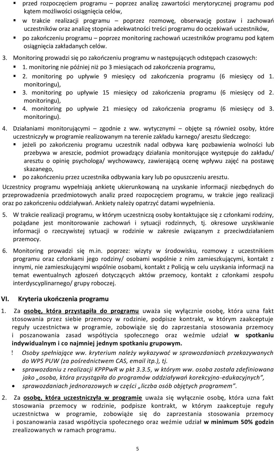celów. 3. Monitoring prowadzi się po zakończeniu programu w następujących odstępach czasowych: 1. monitoring nie później niż po 3 miesiącach od zakończenia programu, 2.