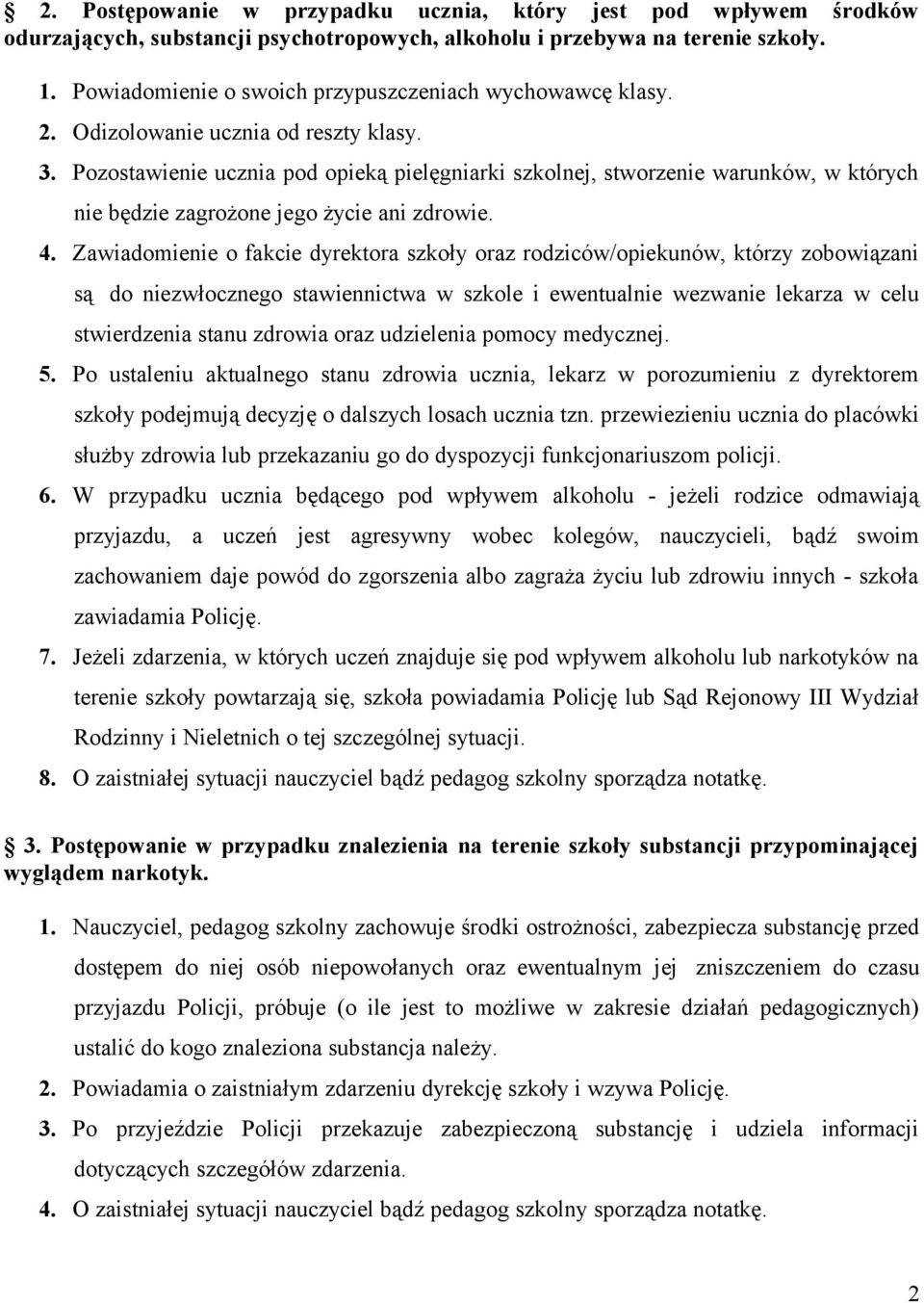 Pozostawienie ucznia pod opieką pielęgniarki szkolnej, stworzenie warunków, w których nie będzie zagrożone jego życie ani zdrowie. 4.