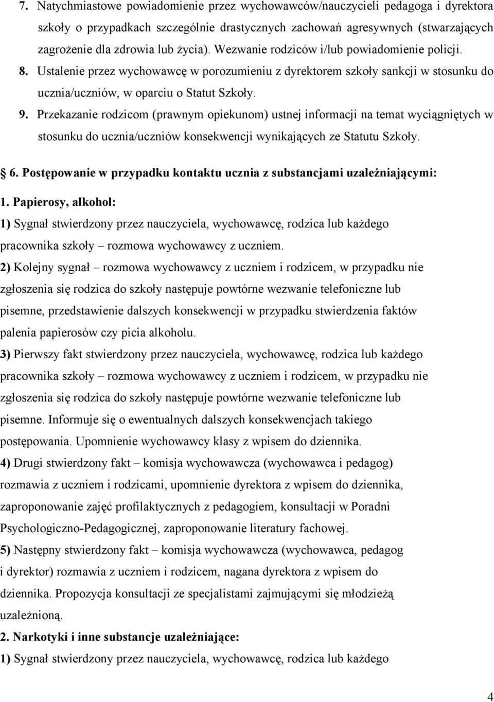 Przekazanie rodzicom (prawnym opiekunom) ustnej informacji na temat wyciągniętych w stosunku do ucznia/uczniów konsekwencji wynikających ze Statutu Szkoły. 6.