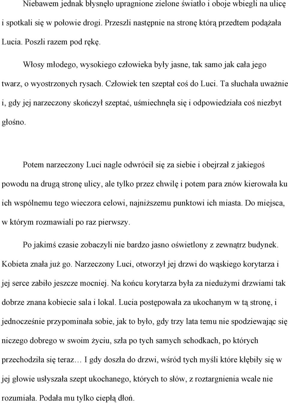 Ta słuchała uważnie i, gdy jej narzeczony skończył szeptać, uśmiechnęła się i odpowiedziała coś niezbyt głośno.