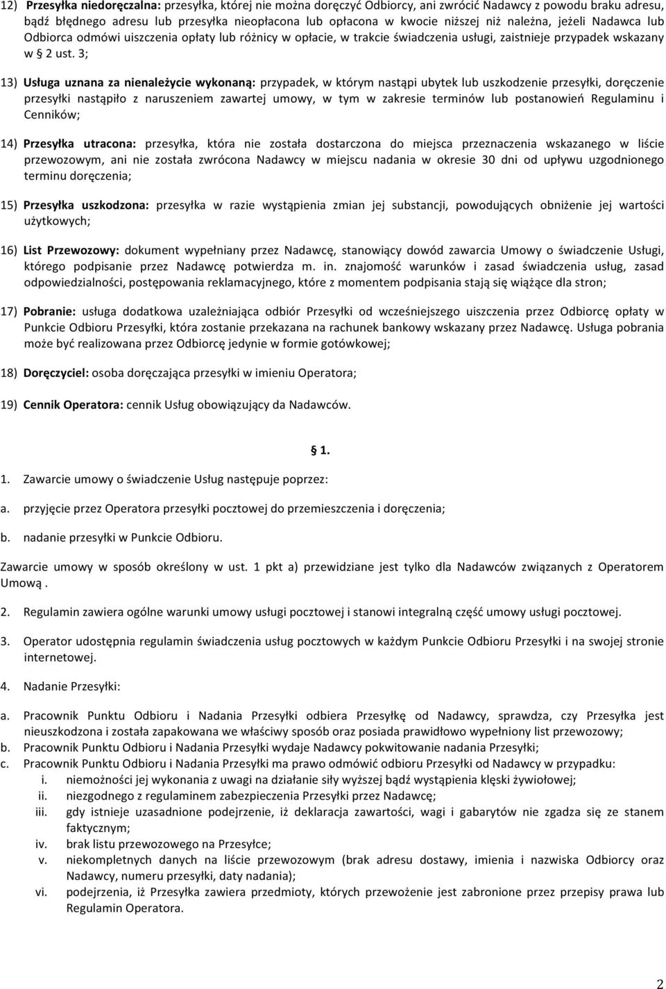 3; 13) Usługa uznana za nienależycie wykonaną: przypadek, w którym nastąpi ubytek lub uszkodzenie przesyłki, doręczenie przesyłki nastąpiło z naruszeniem zawartej umowy, w tym w zakresie terminów lub
