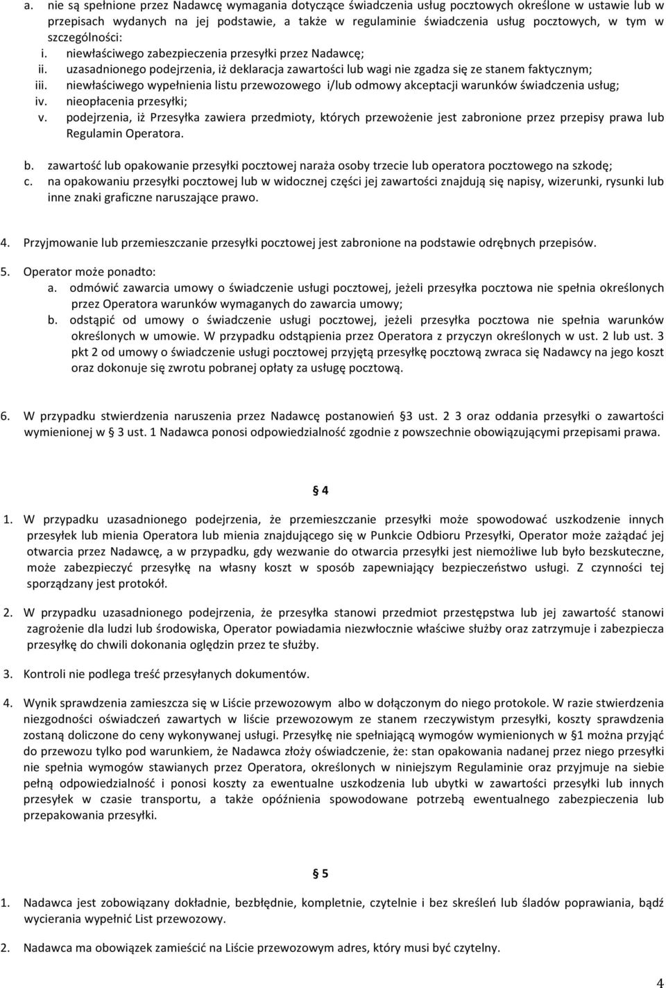 niewłaściwego wypełnienia listu przewozowego i/lub odmowy akceptacji warunków świadczenia usług; iv. nieopłacenia przesyłki; v.
