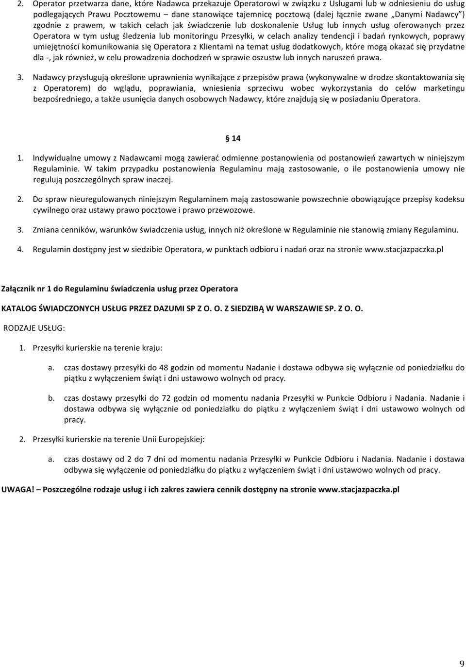 analizy tendencji i badań rynkowych, poprawy umiejętności komunikowania się Operatora z Klientami na temat usług dodatkowych, które mogą okazać się przydatne dla -, jak również, w celu prowadzenia