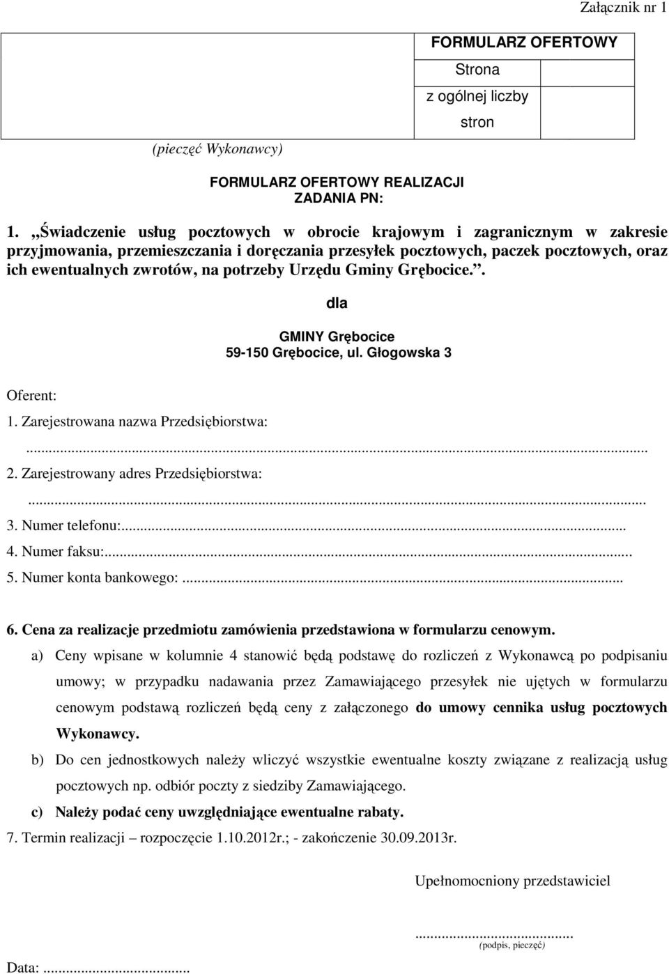 Głogowska 3 Oferent: Zarejestrowana nazwa Przedsiębiorstwa:... Zarejestrowany adres Przedsiębiorstwa:... Numer telefonu:... Numer faksu:... 5. Numer konta bankowego:... 6.