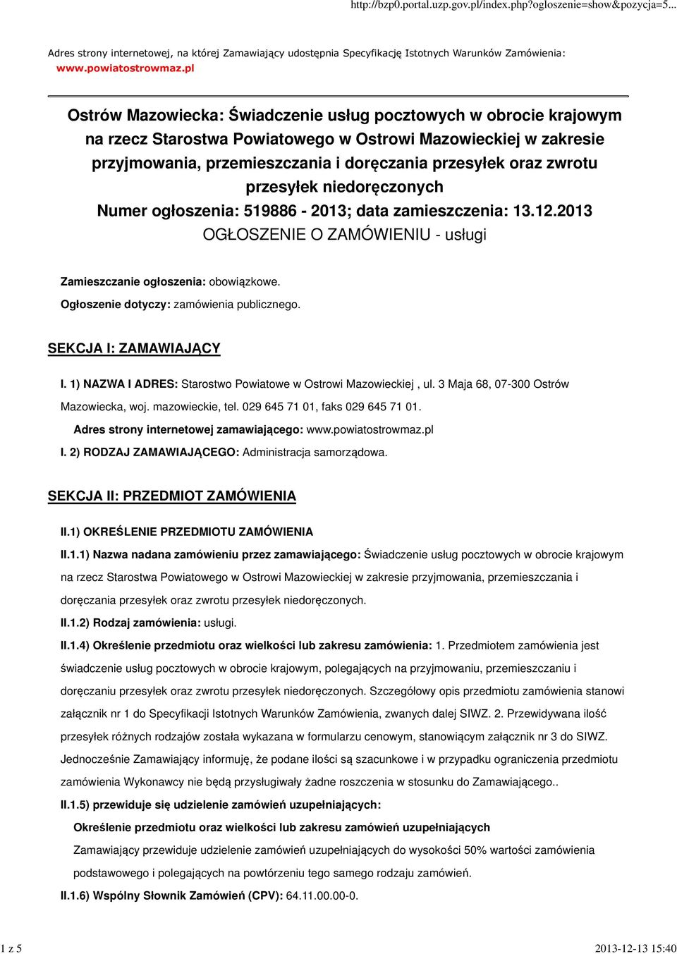 przesyłek niedoręczonych Numer ogłoszenia: 519886-2013; data zamieszczenia: 13.12.2013 OGŁOSZENIE O ZAMÓWIENIU - usługi Zamieszczanie ogłoszenia: obowiązkowe.