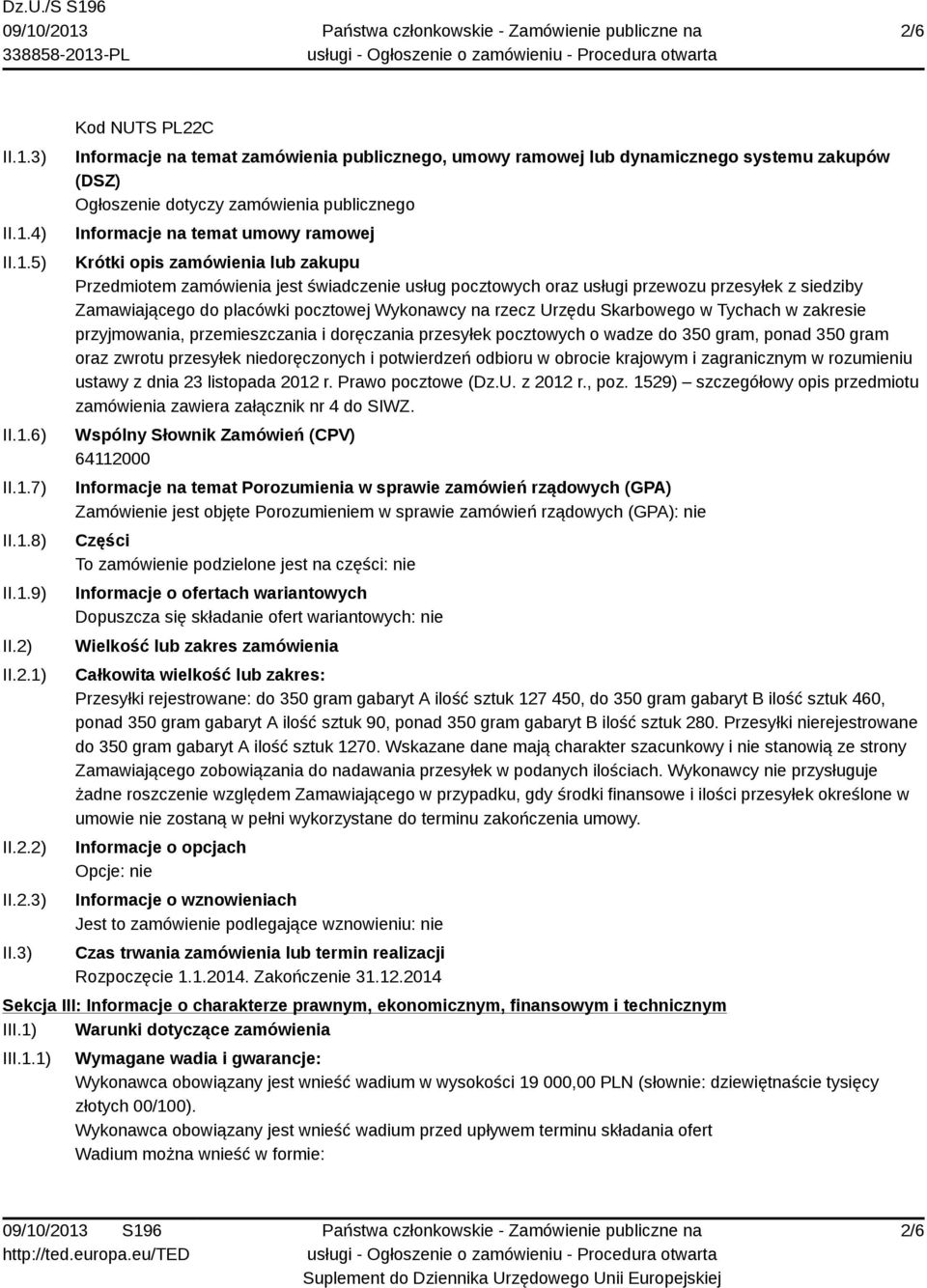 3) Kod NUTS PL22C Informacje na temat zamówienia publicznego, umowy ramowej lub dynamicznego systemu zakupów (DSZ) Ogłoszenie dotyczy zamówienia publicznego Informacje na temat umowy ramowej Krótki