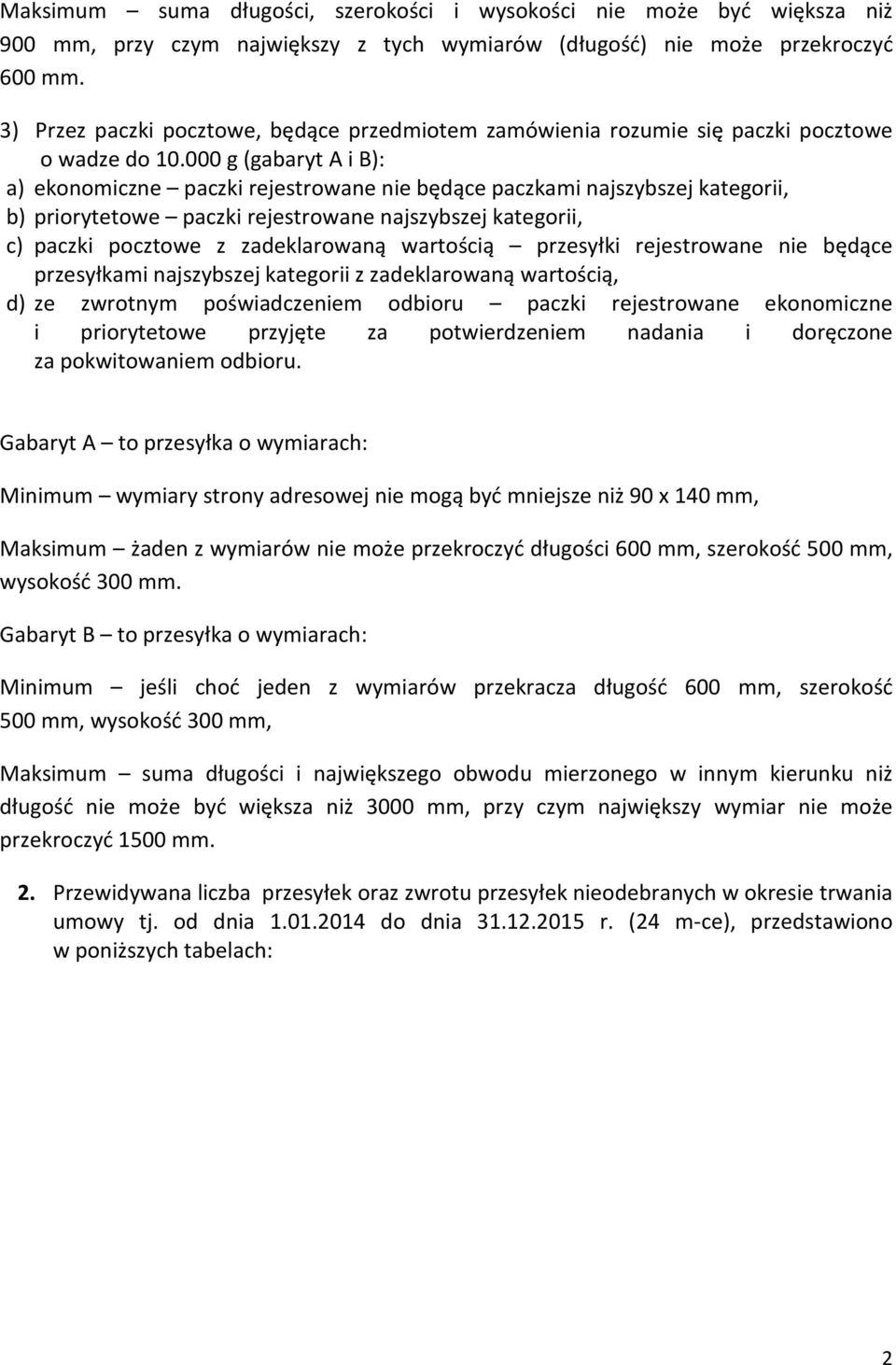 000 g (gabaryt A i B): a) ekonomiczne paczki rejestrowane nie będące paczkami najszybszej kategorii, b) priorytetowe paczki rejestrowane najszybszej kategorii, c) paczki pocztowe z zadeklarowaną