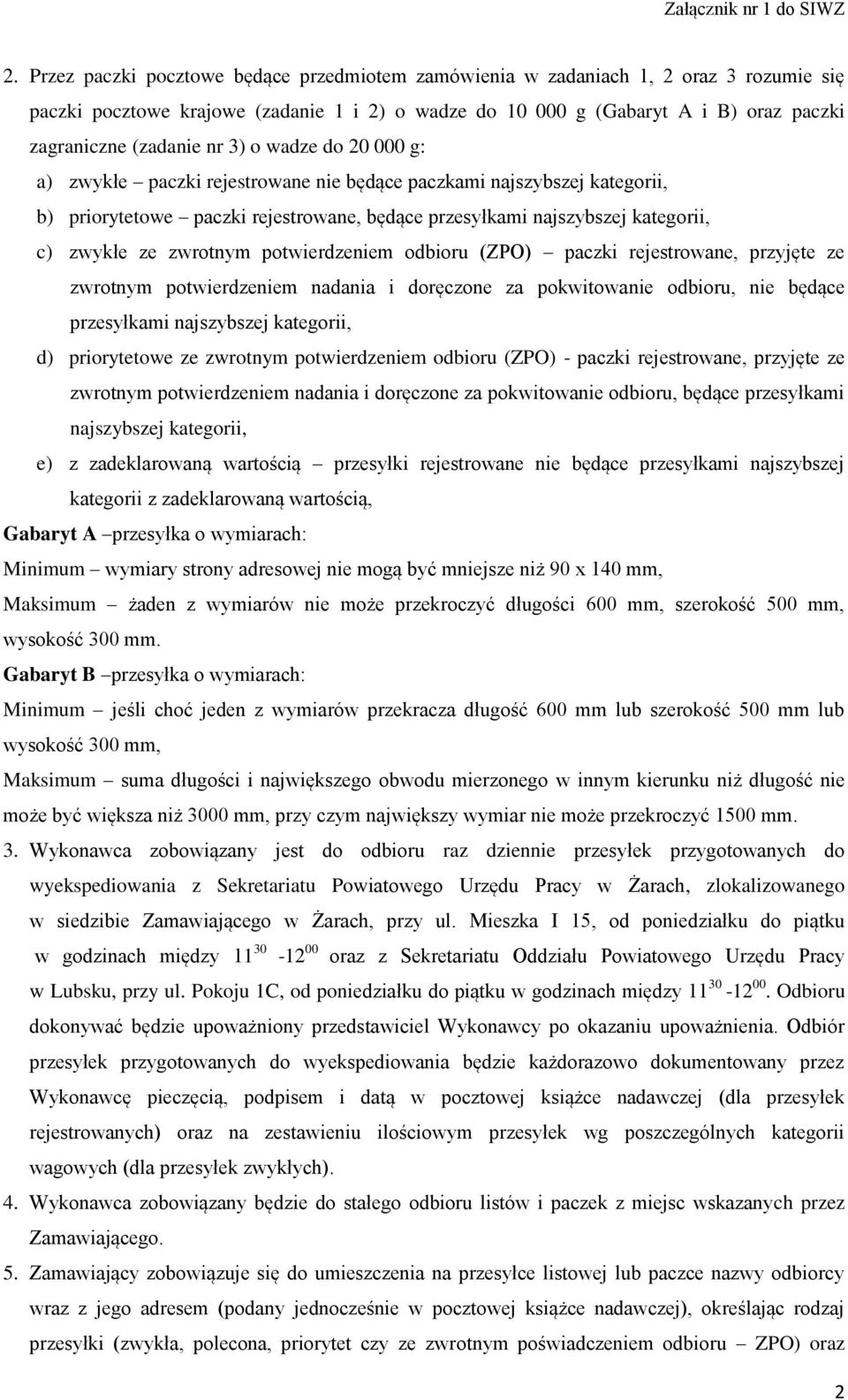 zwrotnym potwierdzeniem odbioru (ZPO) paczki rejestrowane, przyjęte ze zwrotnym potwierdzeniem nadania i doręczone za pokwitowanie odbioru, nie będące przesyłkami najszybszej kategorii, d)