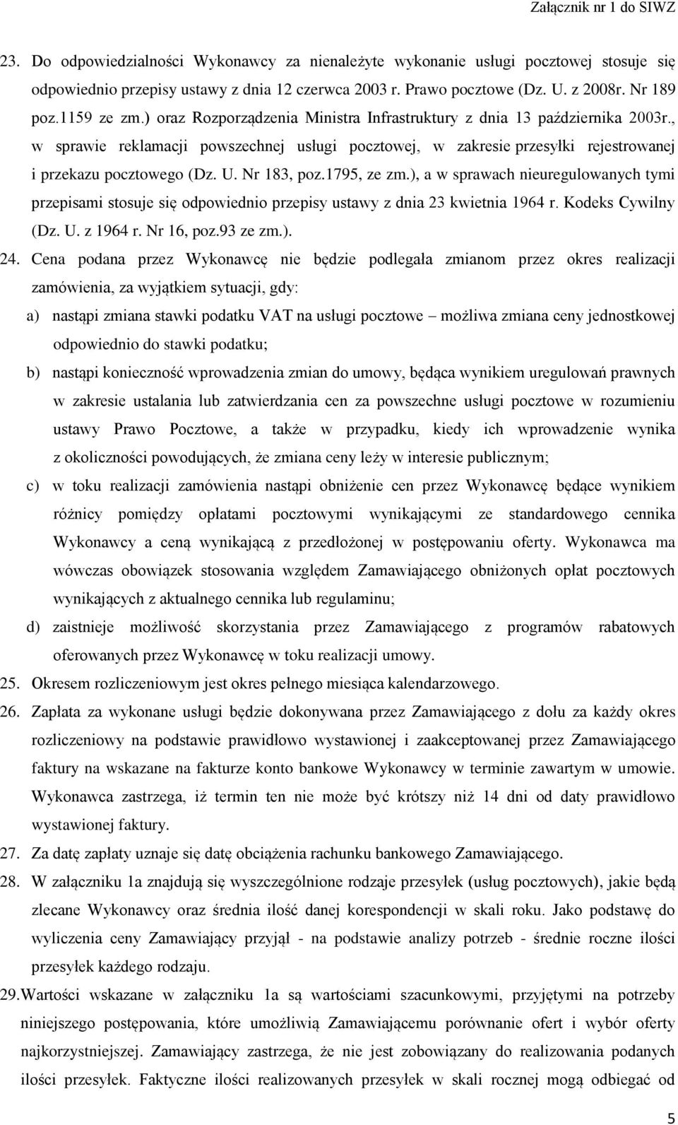 Nr 183, poz.1795, ze zm.), a w sprawach nieuregulowanych tymi przepisami stosuje się odpowiednio przepisy ustawy z dnia 23 kwietnia 1964 r. Kodeks Cywilny (Dz. U. z 1964 r. Nr 16, poz.93 ze zm.). 24.