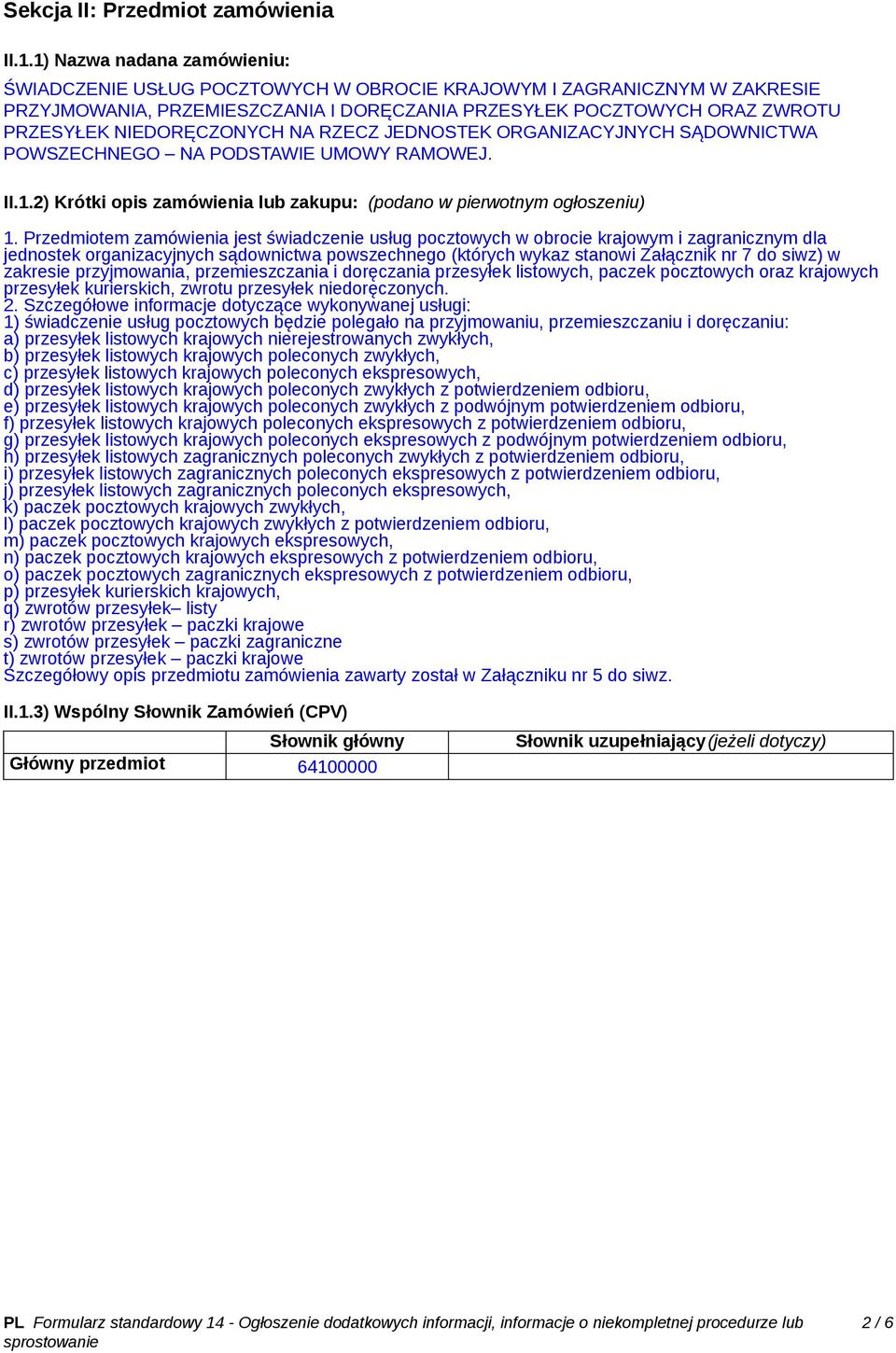 NIEDORĘCZONYCH NA RZECZ JEDNOSTEK ORGANIZACYJNYCH SĄDOWNICTWA POWSZECHNEGO NA PODSTAWIE UMOWY RAMOWEJ. II.1.2) Krótki opis zamówienia lub zakupu: (podano w pierwotnym ogłoszeniu) 1.