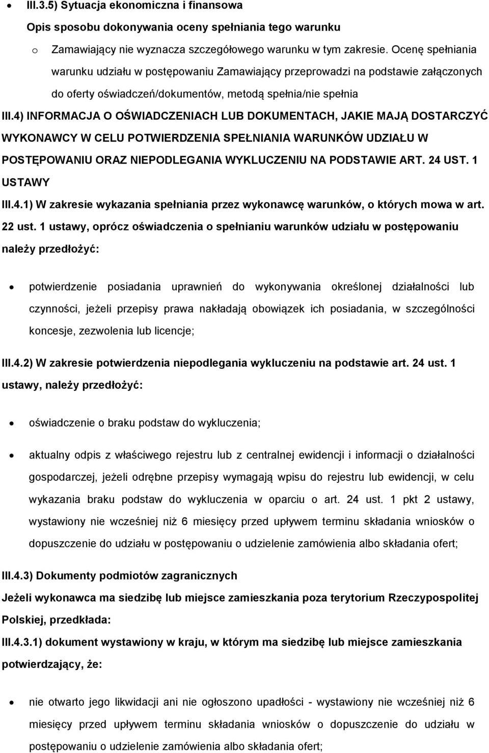 4) INFORMACJA O OŚWIADCZENIACH LUB DOKUMENTACH, JAKIE MAJĄ DOSTARCZYĆ WYKONAWCY W CELU POTWIERDZENIA SPEŁNIANIA WARUNKÓW UDZIAŁU W POSTĘPOWANIU ORAZ NIEPODLEGANIA WYKLUCZENIU NA PODSTAWIE ART. 24 UST.