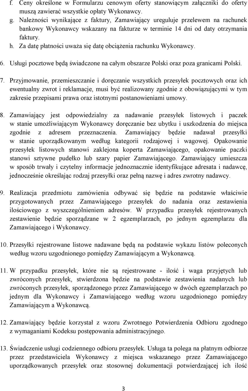 Za datę płatności uważa się datę obciążenia rachunku Wykonawcy. 6. Usługi pocztowe będą świadczone na całym obszarze Polski oraz poza granicami Polski. 7.