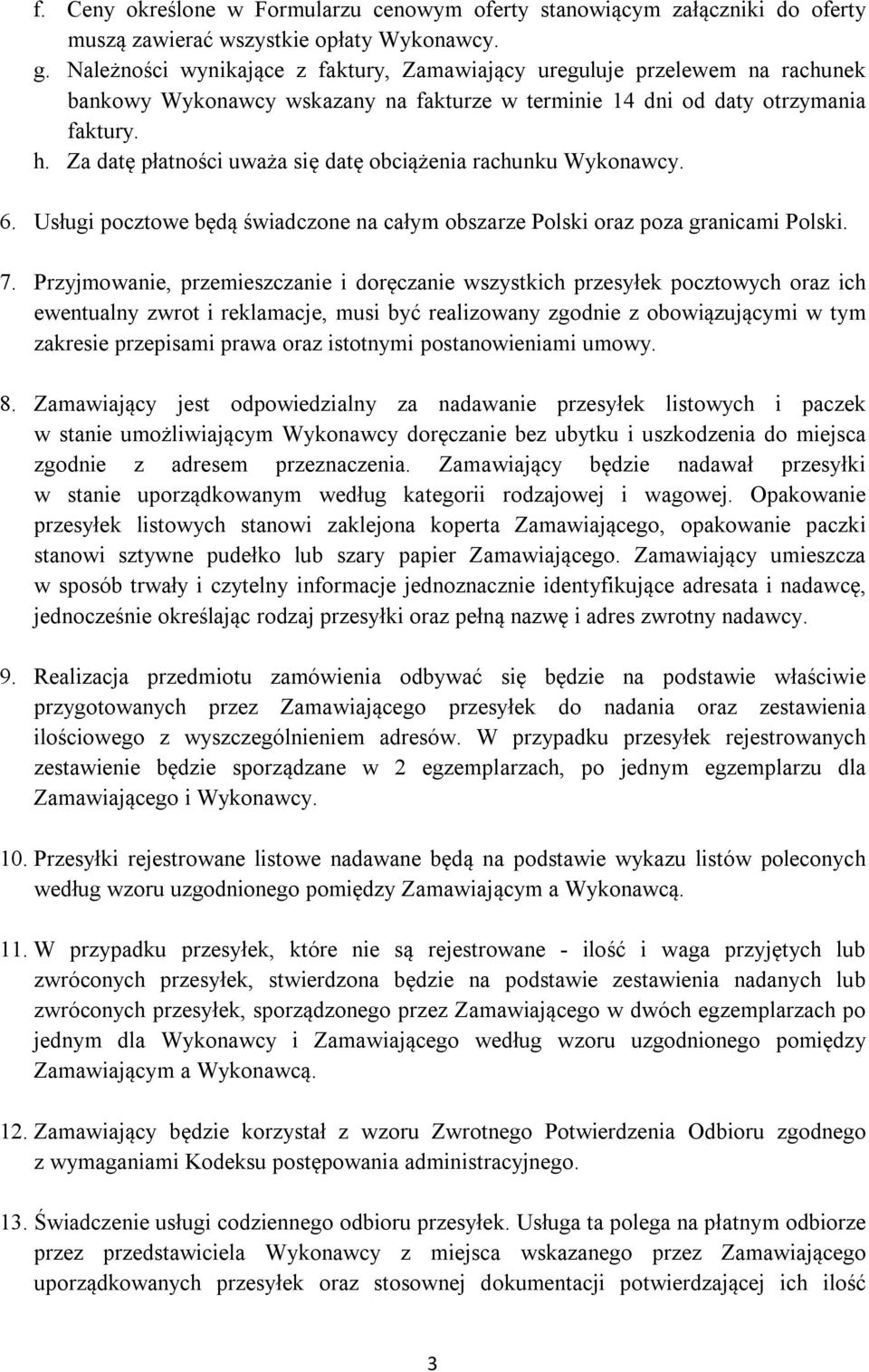 Za datę płatności uważa się datę obciążenia rachunku Wykonawcy. 6. Usługi pocztowe będą świadczone na całym obszarze Polski oraz poza granicami Polski. 7.