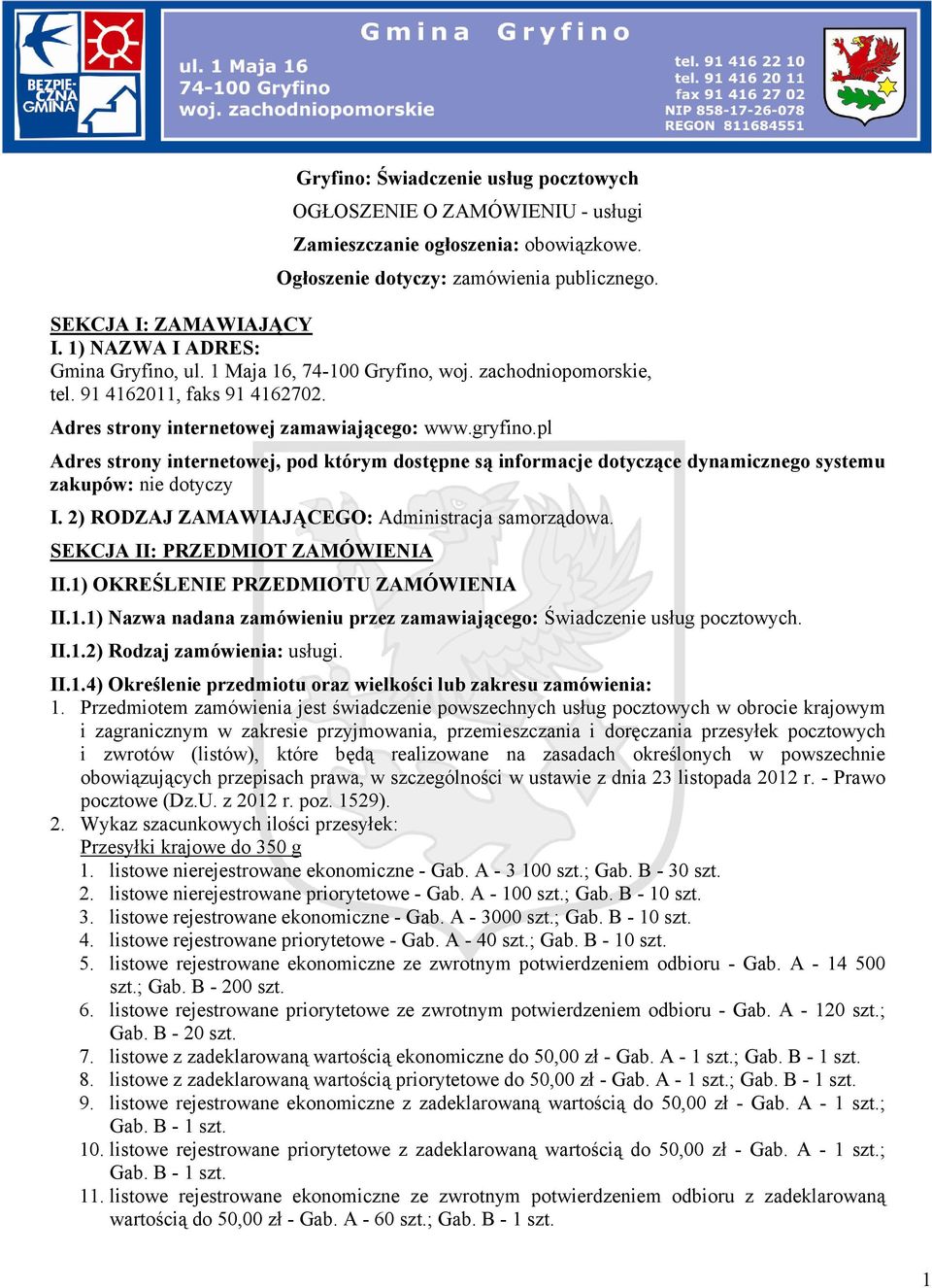 pl Adres strony internetowej, pod którym dostępne są informacje dotyczące dynamicznego systemu zakupów: nie dotyczy I. 2) RODZAJ ZAMAWIAJĄCEGO: Administracja samorządowa.