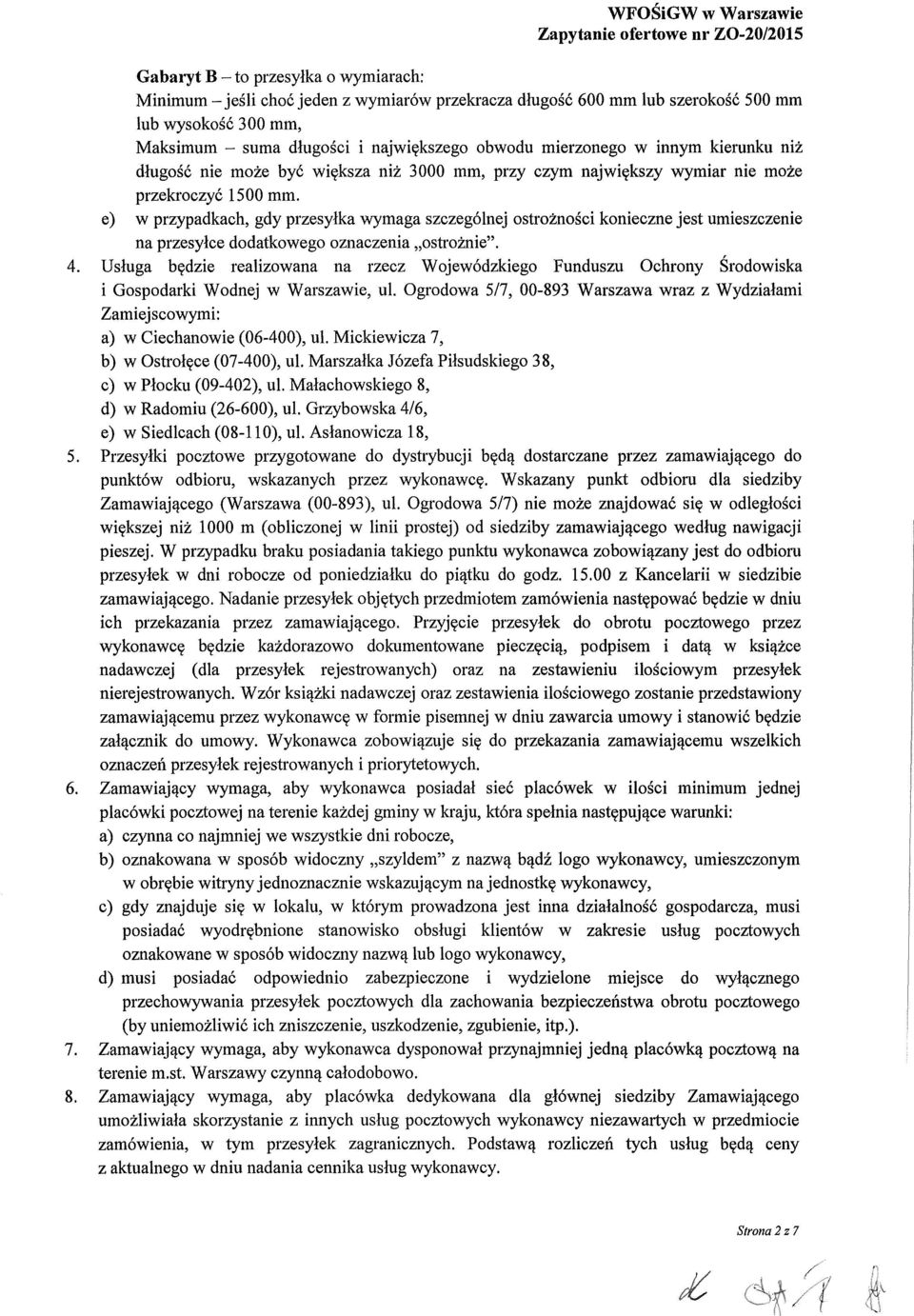 e) w przypadkach, gdy przesyłka wymaga szczególnej ostrożności konieczne jest umieszczenie na przesyłce dodatkowego oznaczenia ostrożnie".