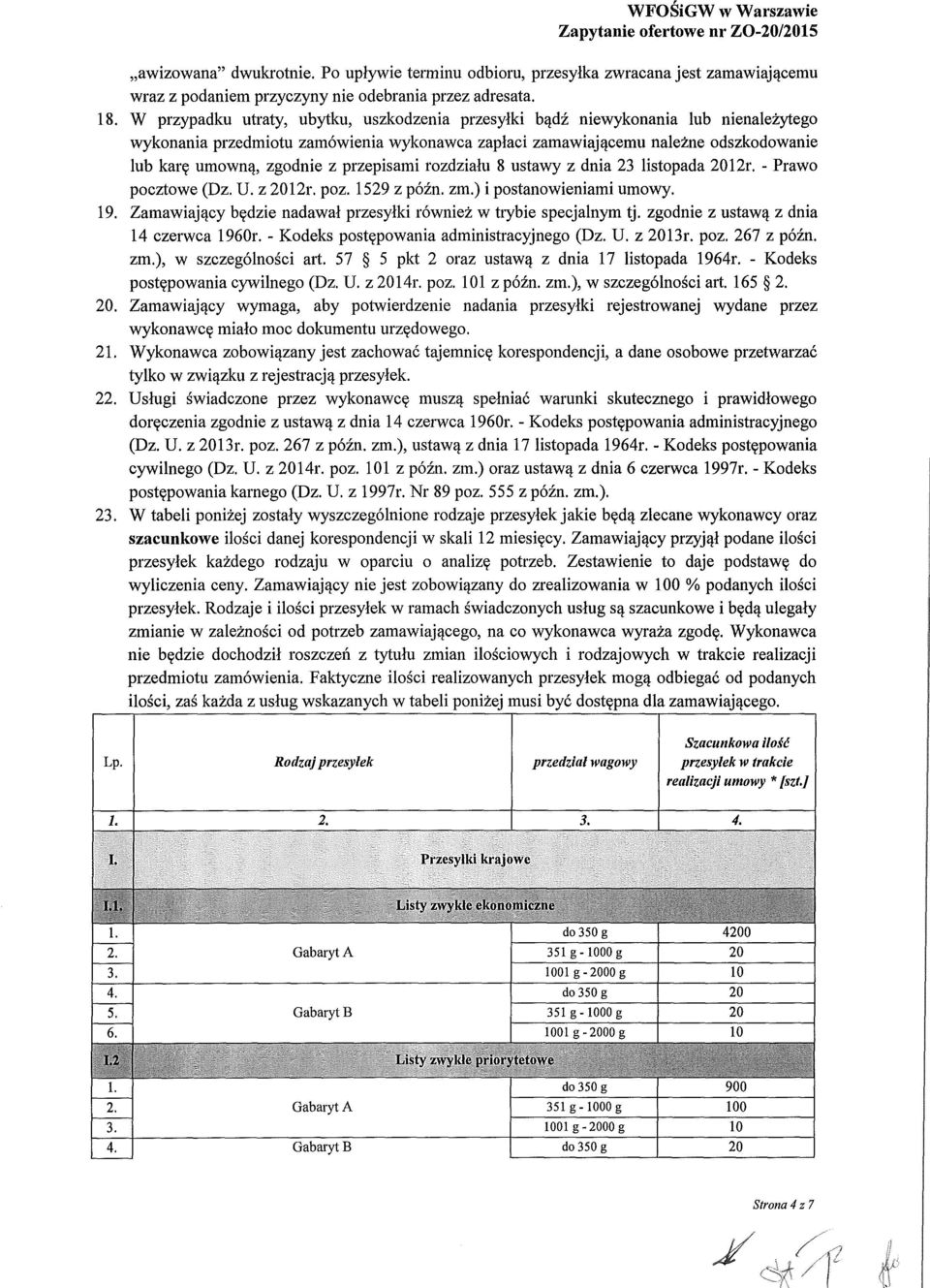 przepisami rozdziału 8 ustawy z dnia 23 listopada 2012r. - Prawo pocztowe (Dz. U. z 2012r. poz. 1529 z późn. zm.) i postanowieniami umowy. 19.