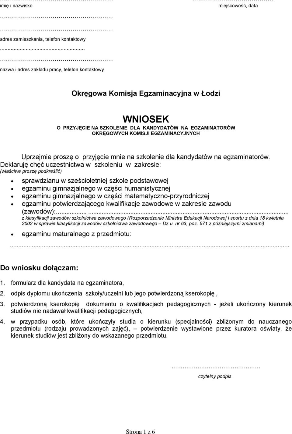 Deklaruję chęć uczestnictwa w szkoleniu w zakresie: (właściwe proszę podkreślić) sprawdzianu w sześcioletniej szkole podstawowej egzaminu gimnazjalnego w części humanistycznej egzaminu gimnazjalnego