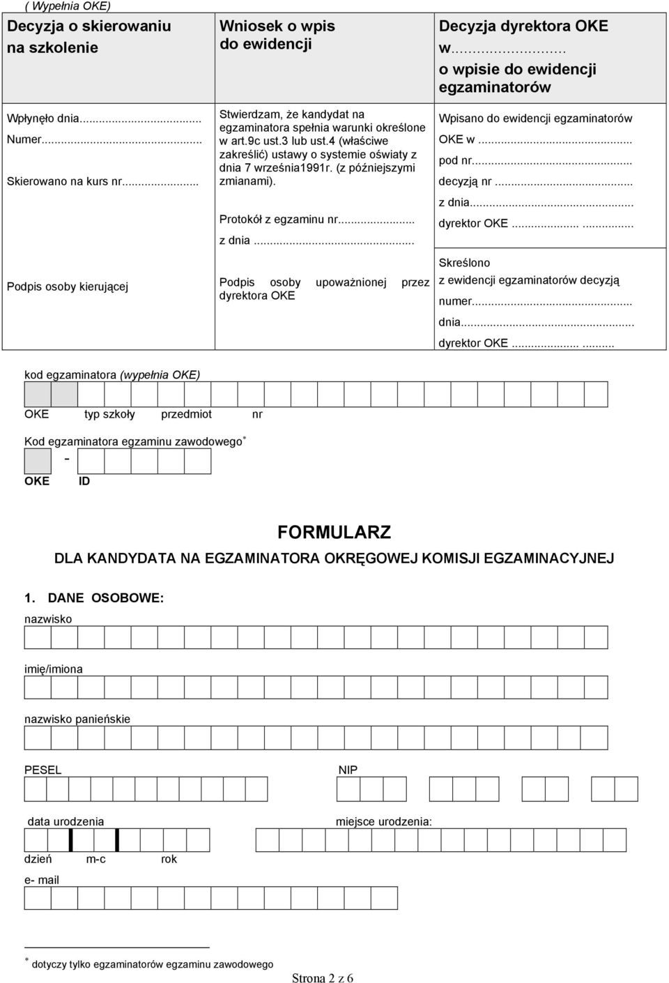 4 (właściwe zakreślić) ustawy o systemie oświaty z dnia 7 września1991r. (z późniejszymi zmianami). Protokół z egzaminu nr... z dnia... Podpis osoby upoważnionej przez dyrektora OKE Decyzja dyrektora OKE w.