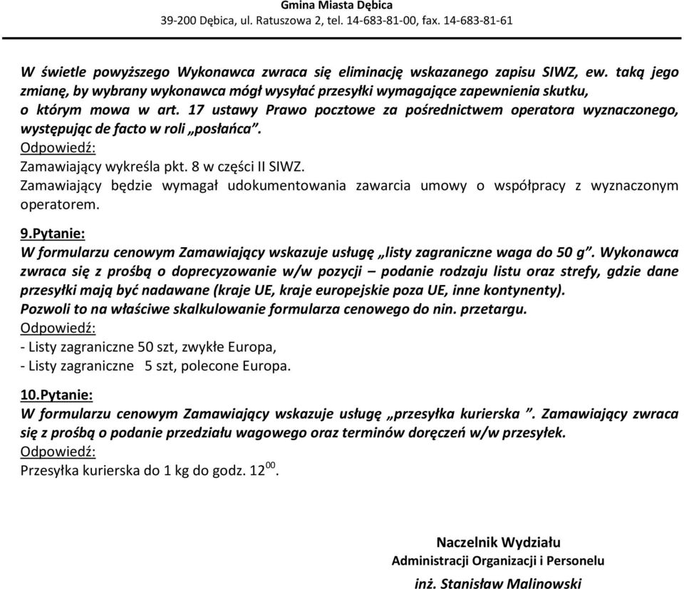 Zamawiający będzie wymagał udokumentowania zawarcia umowy o współpracy z wyznaczonym operatorem. 9.Pytanie: W formularzu cenowym Zamawiający wskazuje usługę listy zagraniczne waga do 50 g.