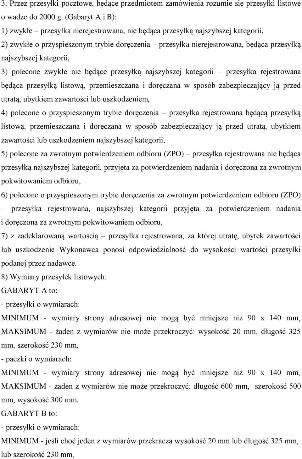 kategorii, 3) polecone zwykłe nie będące przesyłką najszybszej kategorii przesyłka rejestrowana będąca przesyłką listową, przemieszczana i doręczana w sposób zabezpieczający ją przed utratą, ubytkiem