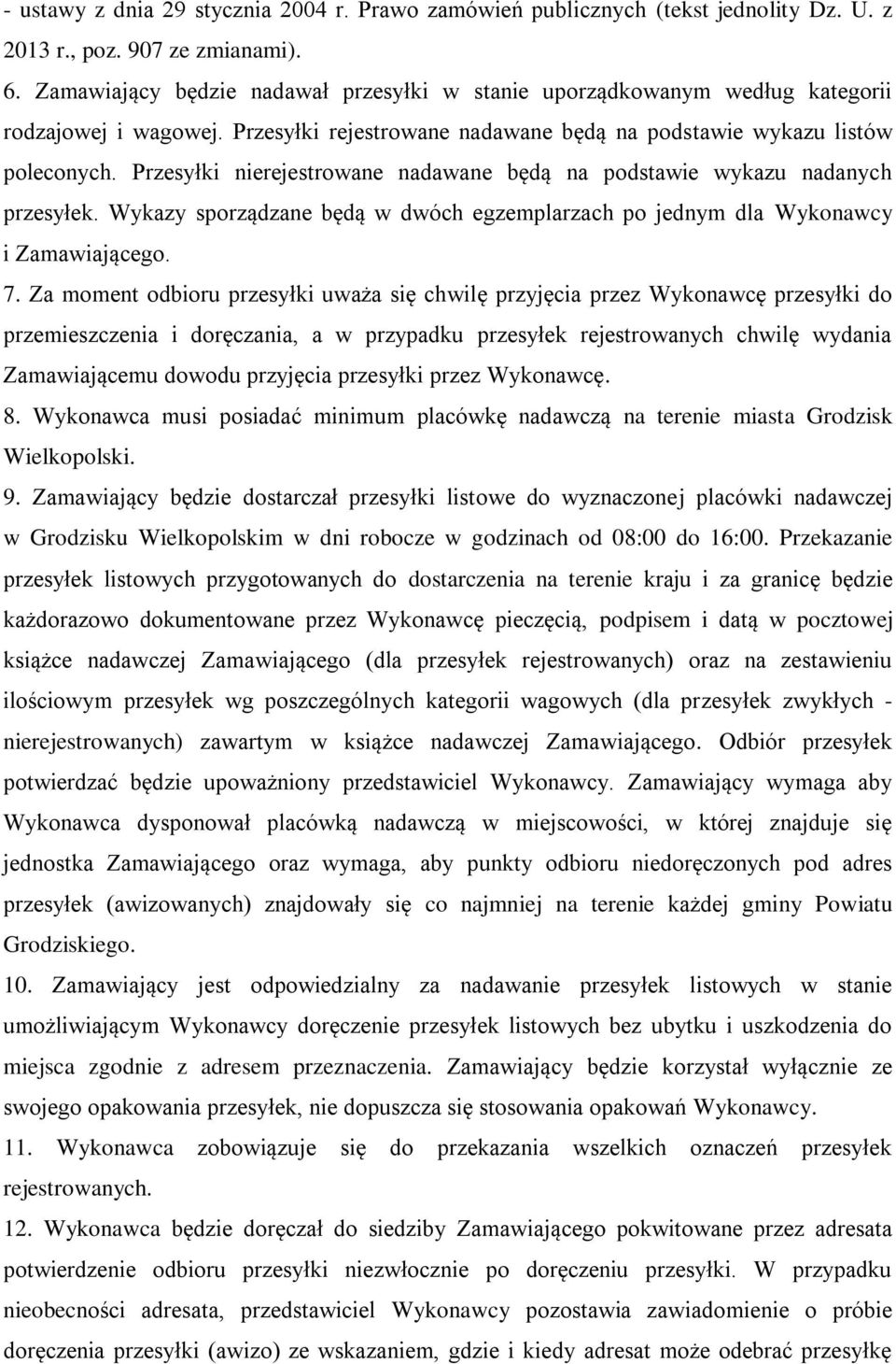 Przesyłki nierejestrowane nadawane będą na podstawie wykazu nadanych przesyłek. Wykazy sporządzane będą w dwóch egzemplarzach po jednym dla Wykonawcy i Zamawiającego. 7.