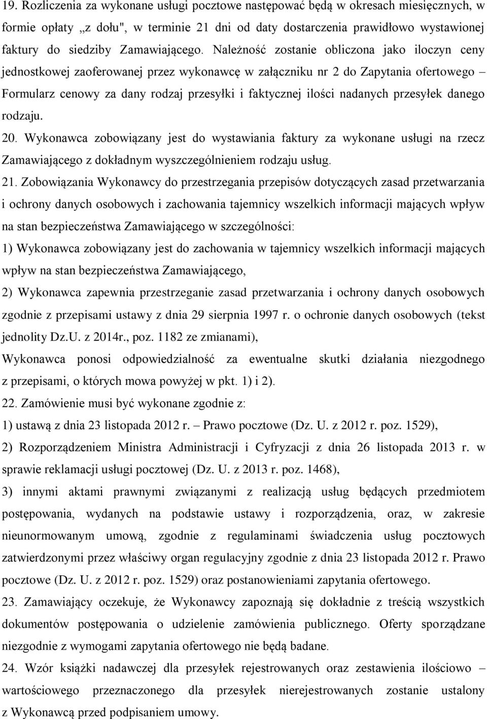 Należność zostanie obliczona jako iloczyn ceny jednostkowej zaoferowanej przez wykonawcę w załączniku nr 2 do Zapytania ofertowego Formularz cenowy za dany rodzaj przesyłki i faktycznej ilości