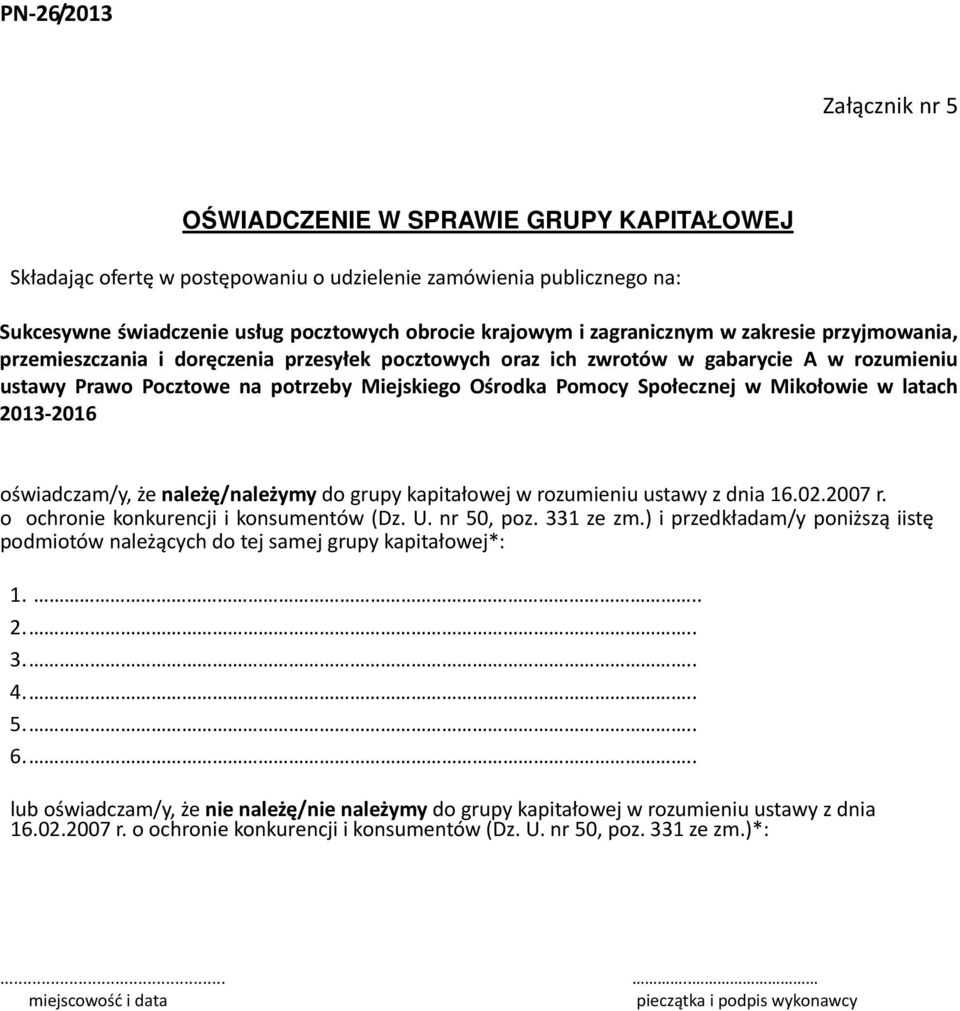 Mikołowie w latach 2013 2016 oświadczam/y, że należę/należymy do grupy kapitałowej w rozumieniu ustawy z dnia 16.02.2007 r. o ochronie konkurencji i konsumentów (Dz. U. nr 50, poz. 331 ze zm.