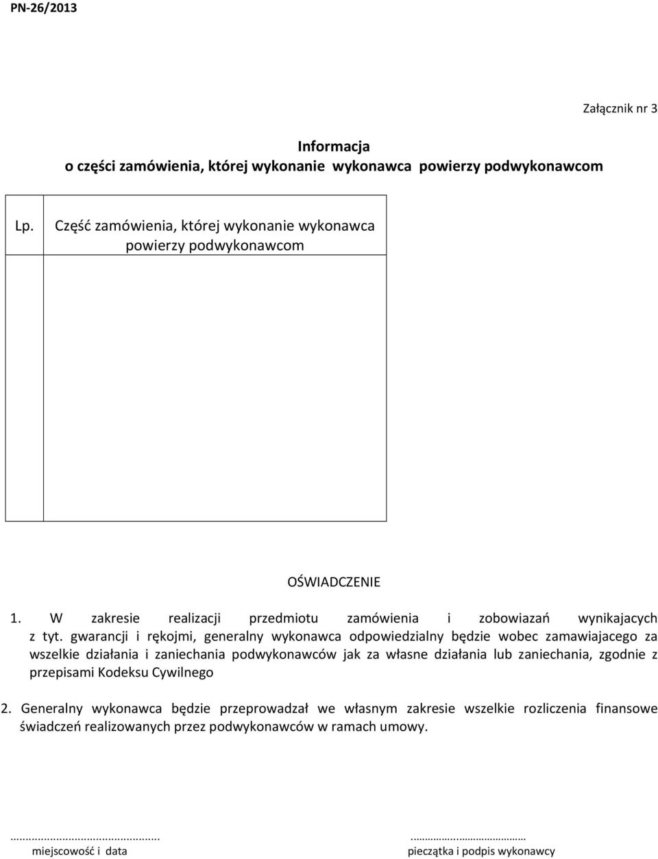 gwarancji i rękojmi, generalny wykonawca odpowiedzialny będzie wobec zamawiajacego za wszelkie działania i zaniechania podwykonawców jak za własne działania lub