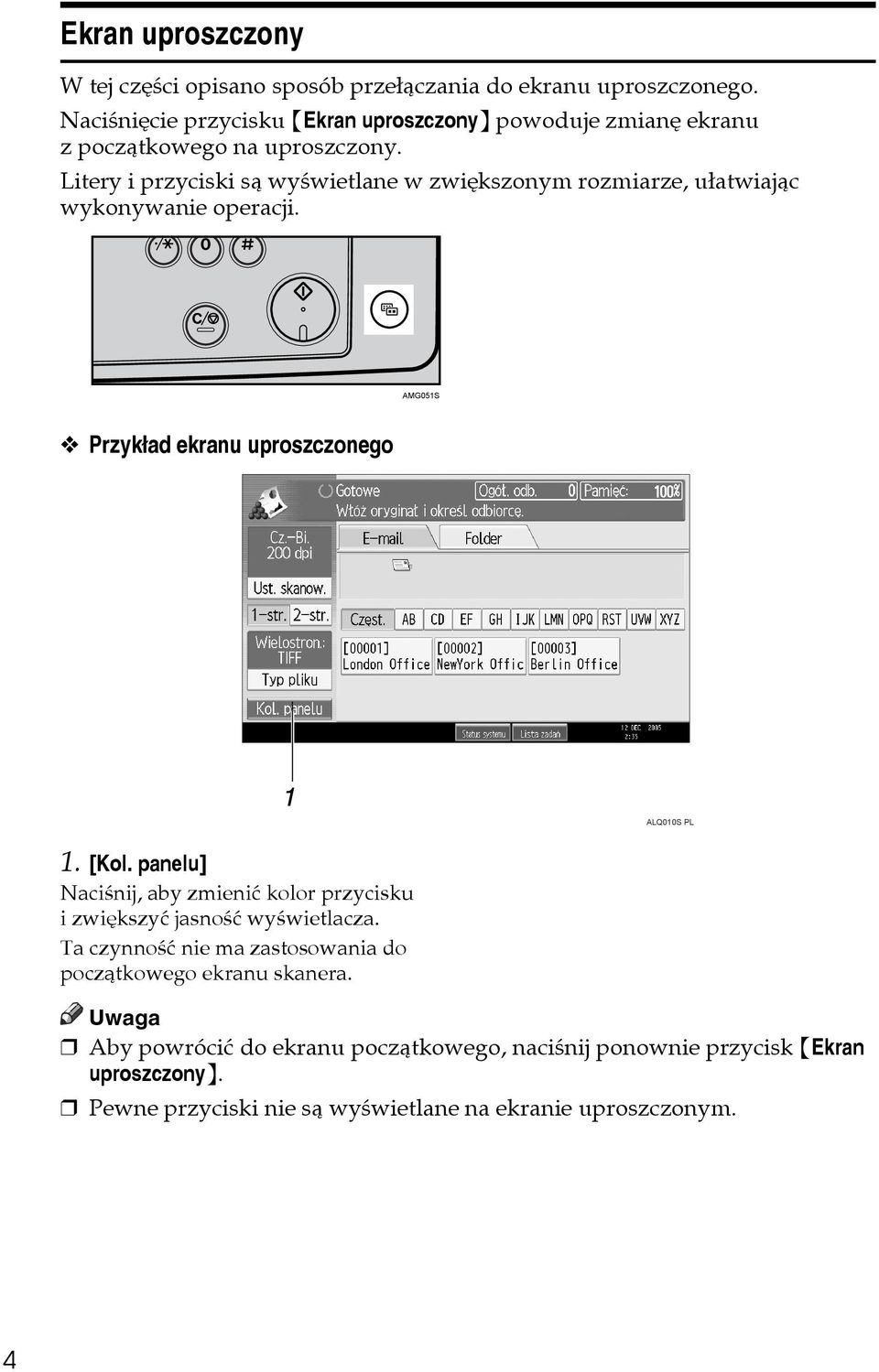 Litery i przyciski sà wyãwietlane w zwiêkszonym rozmiarze, uâatwiajàc wykonywanie operacji. AMG051S Przykâad ekranu uproszczonego ALQ010S PL 1. [Kol.