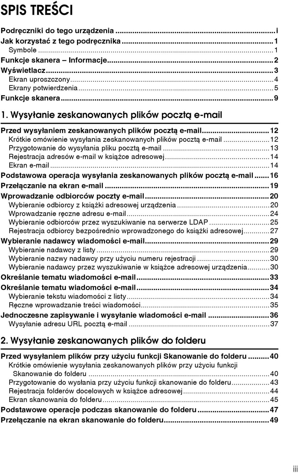 ..12 Przygotowanie do wysyâania pliku pocztà e-mail...13 Rejestracja adresów e-mail w ksiàåce adresowej...14 Ekran e-mail...14 Podstawowa operacja wysyâania zeskanowanych plików pocztà e-mail.